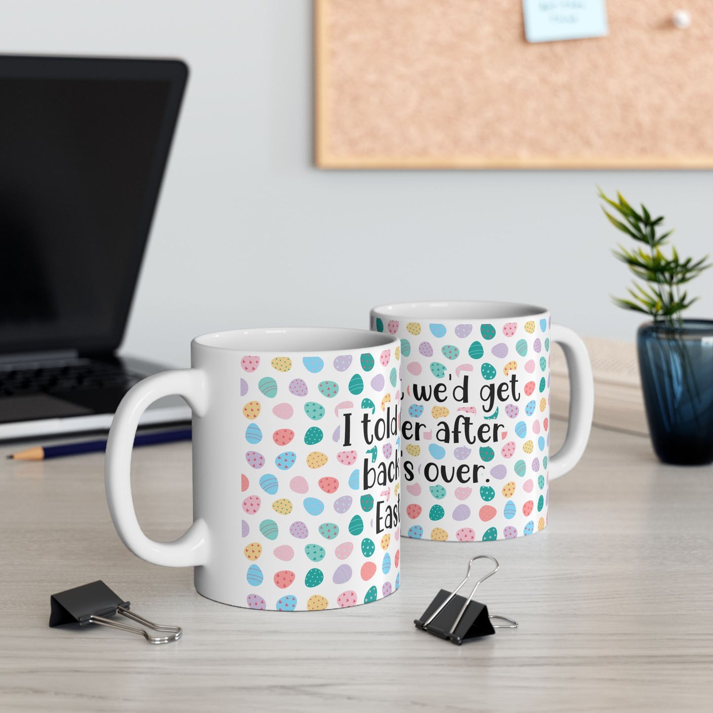 "I told my diet we’d get back together after Easter… It’s over" - Easter Celebration Ceramic Mug - Fun Diet Humor