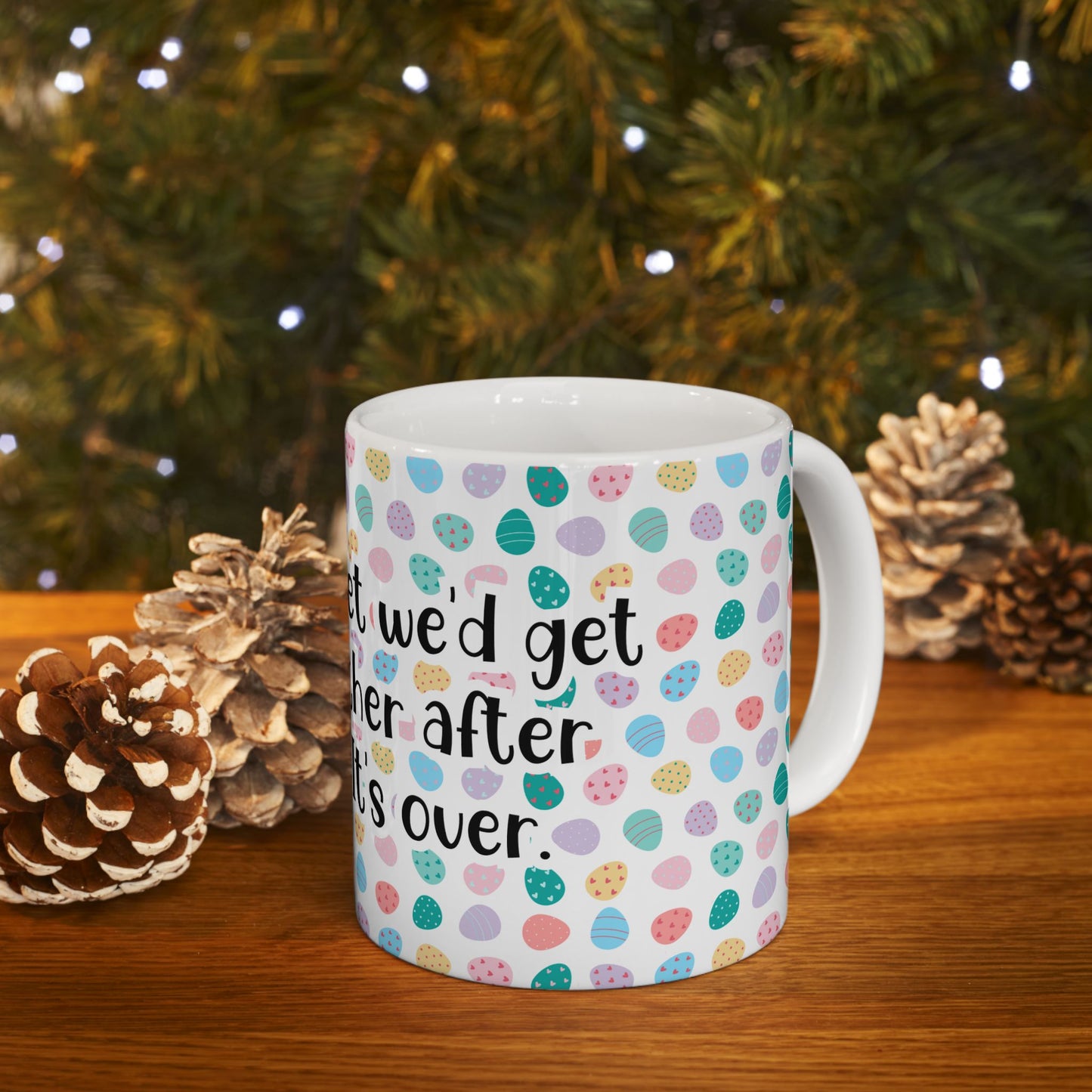 "I told my diet we’d get back together after Easter… It’s over" - Easter Celebration Ceramic Mug - Fun Diet Humor