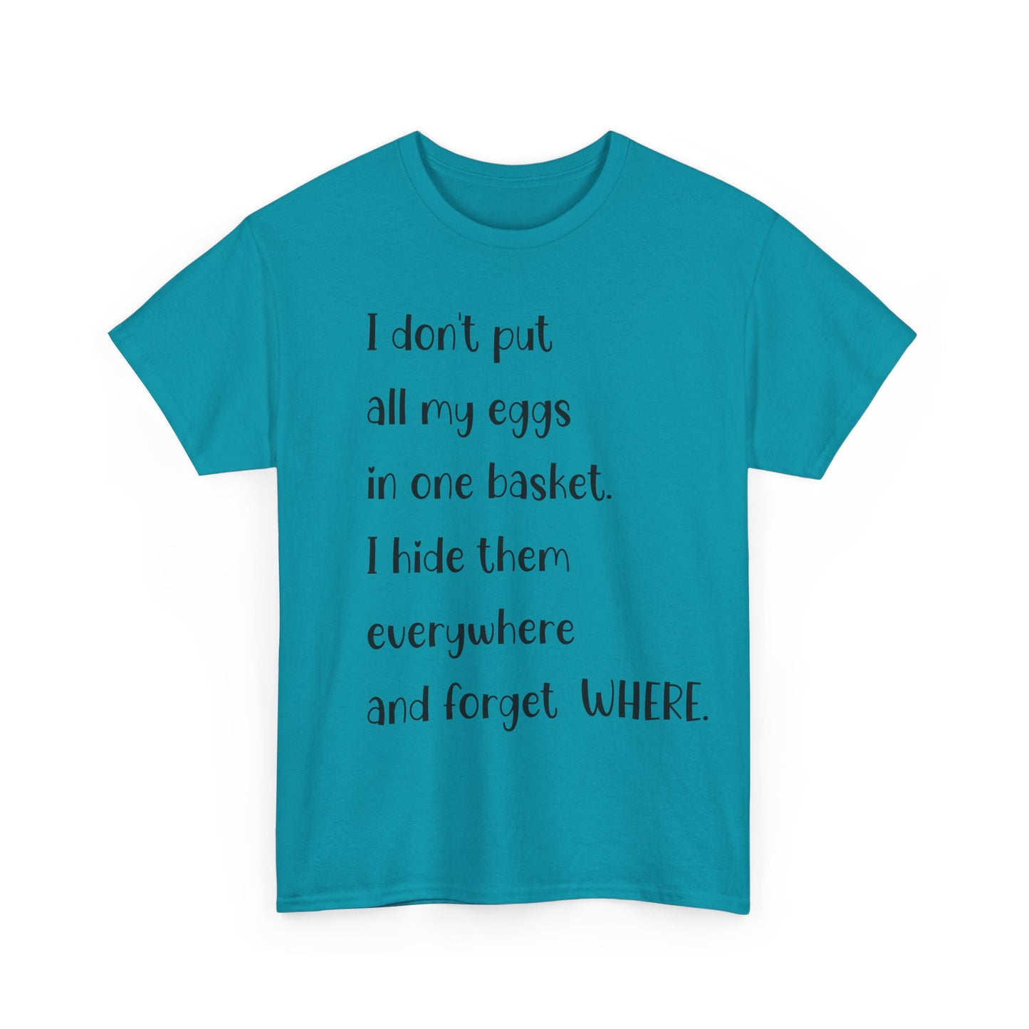 "I Don't Put All My Eggs in One Basket" - Funny Unisex Heavy Cotton Tee