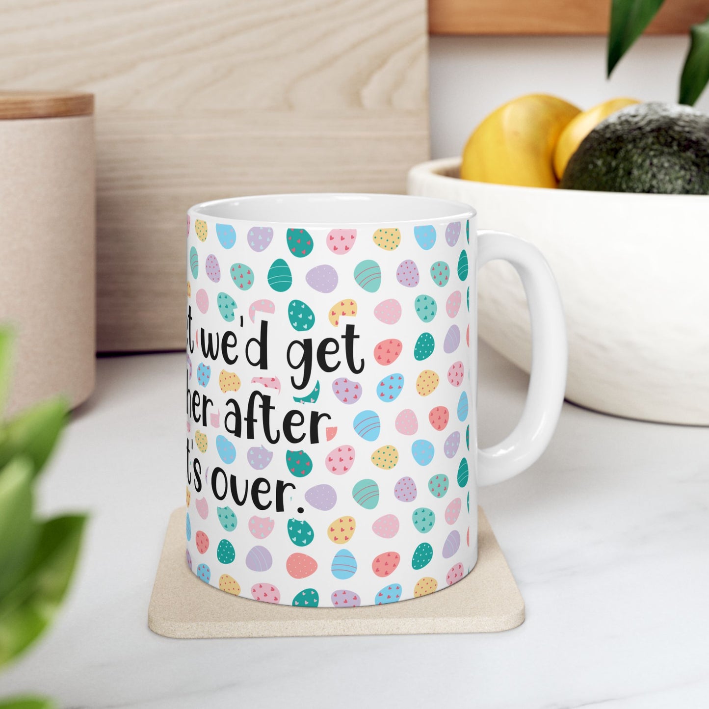 "I told my diet we’d get back together after Easter… It’s over" - Easter Celebration Ceramic Mug - Fun Diet Humor