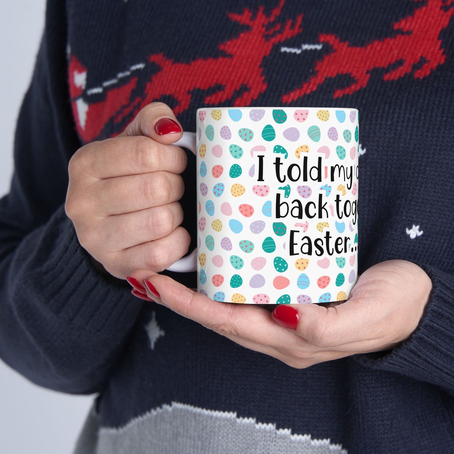 "I told my diet we’d get back together after Easter… It’s over" - Easter Celebration Ceramic Mug - Fun Diet Humor