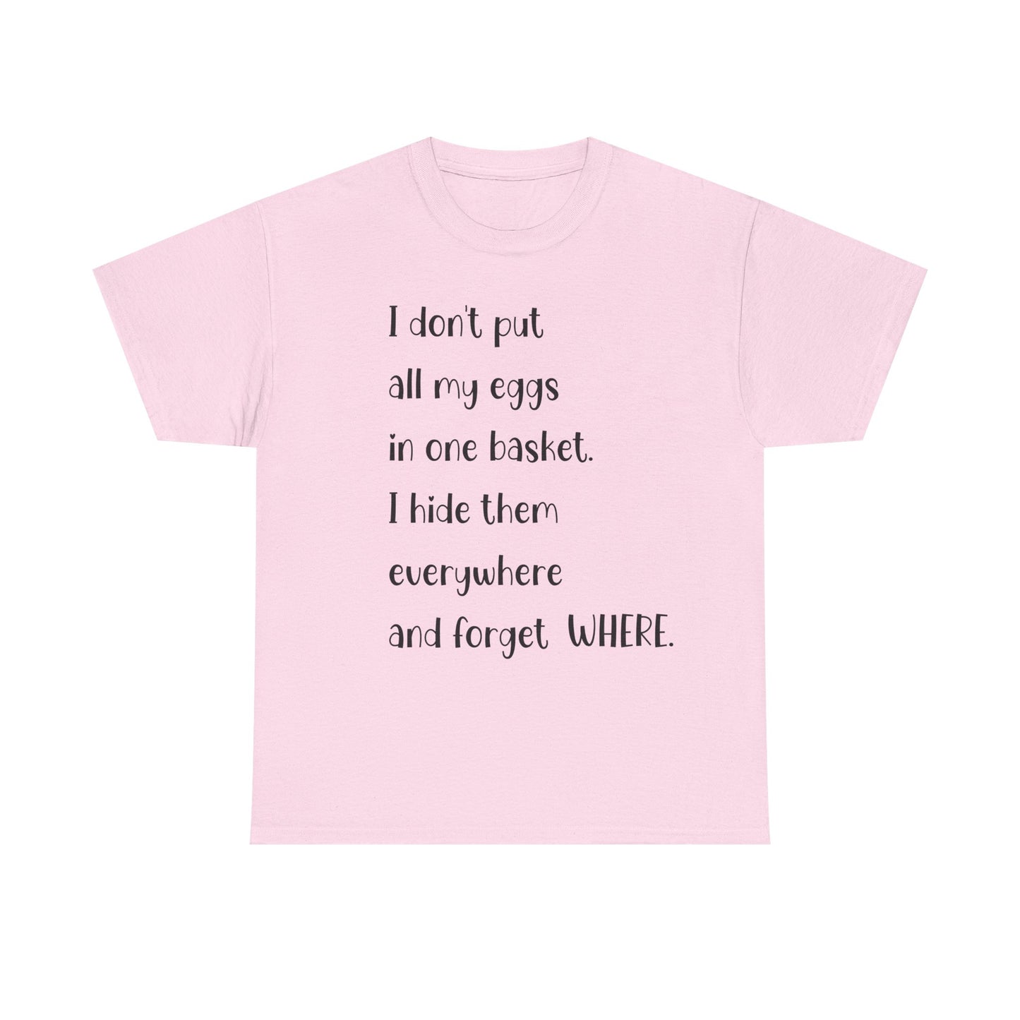 "I Don't Put All My Eggs in One Basket" - Funny Unisex Heavy Cotton Tee