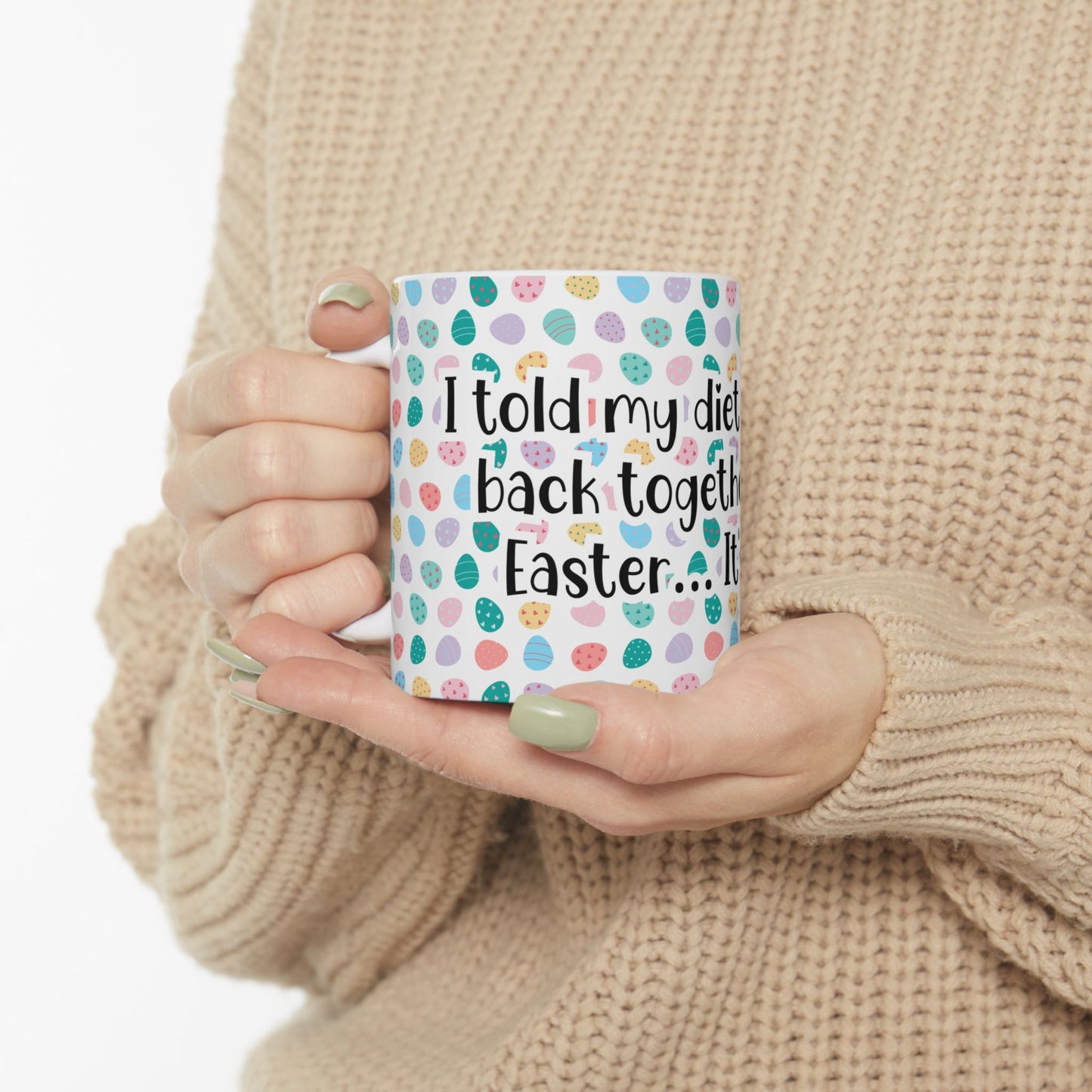 "I told my diet we’d get back together after Easter… It’s over" - Easter Celebration Ceramic Mug - Fun Diet Humor