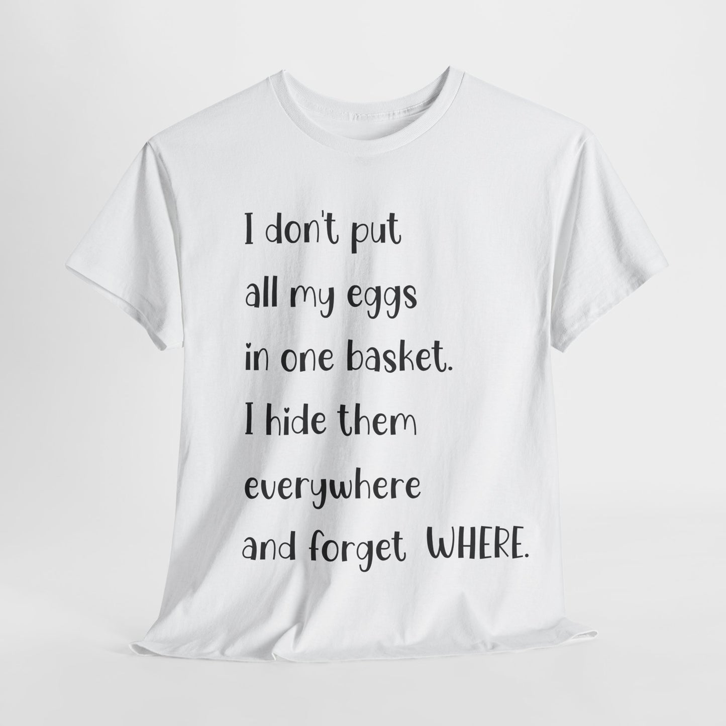 "I Don't Put All My Eggs in One Basket" - Funny Unisex Heavy Cotton Tee