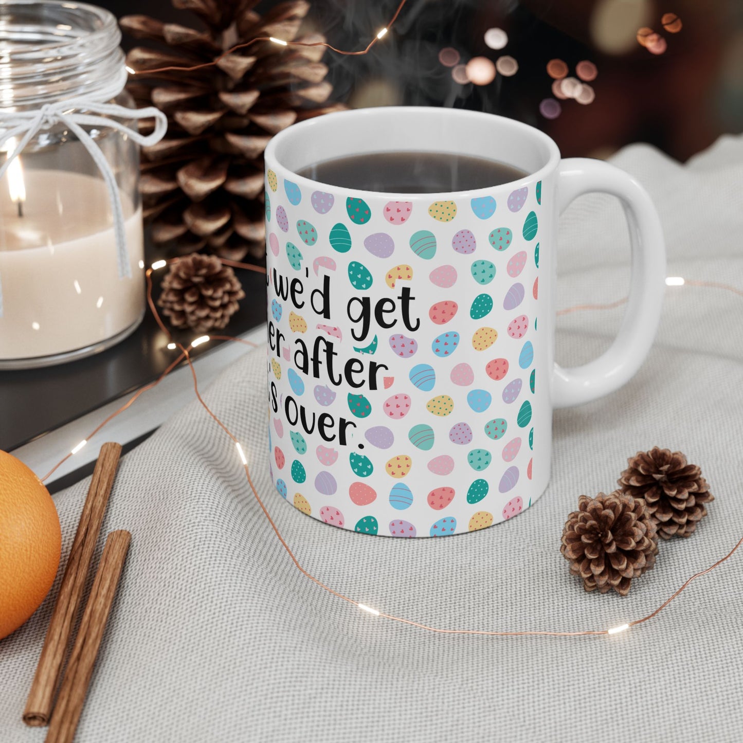 "I told my diet we’d get back together after Easter… It’s over" - Easter Celebration Ceramic Mug - Fun Diet Humor