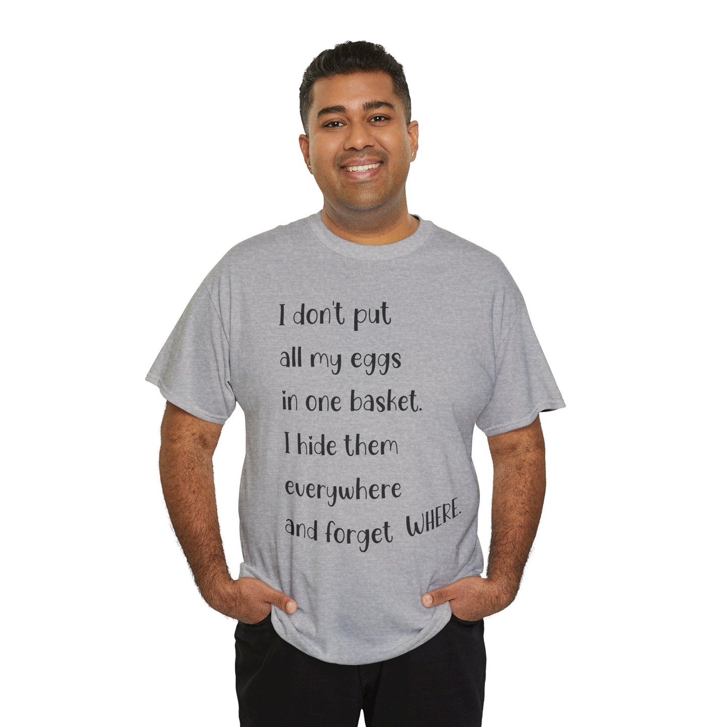 "I Don't Put All My Eggs in One Basket" - Funny Unisex Heavy Cotton Tee
