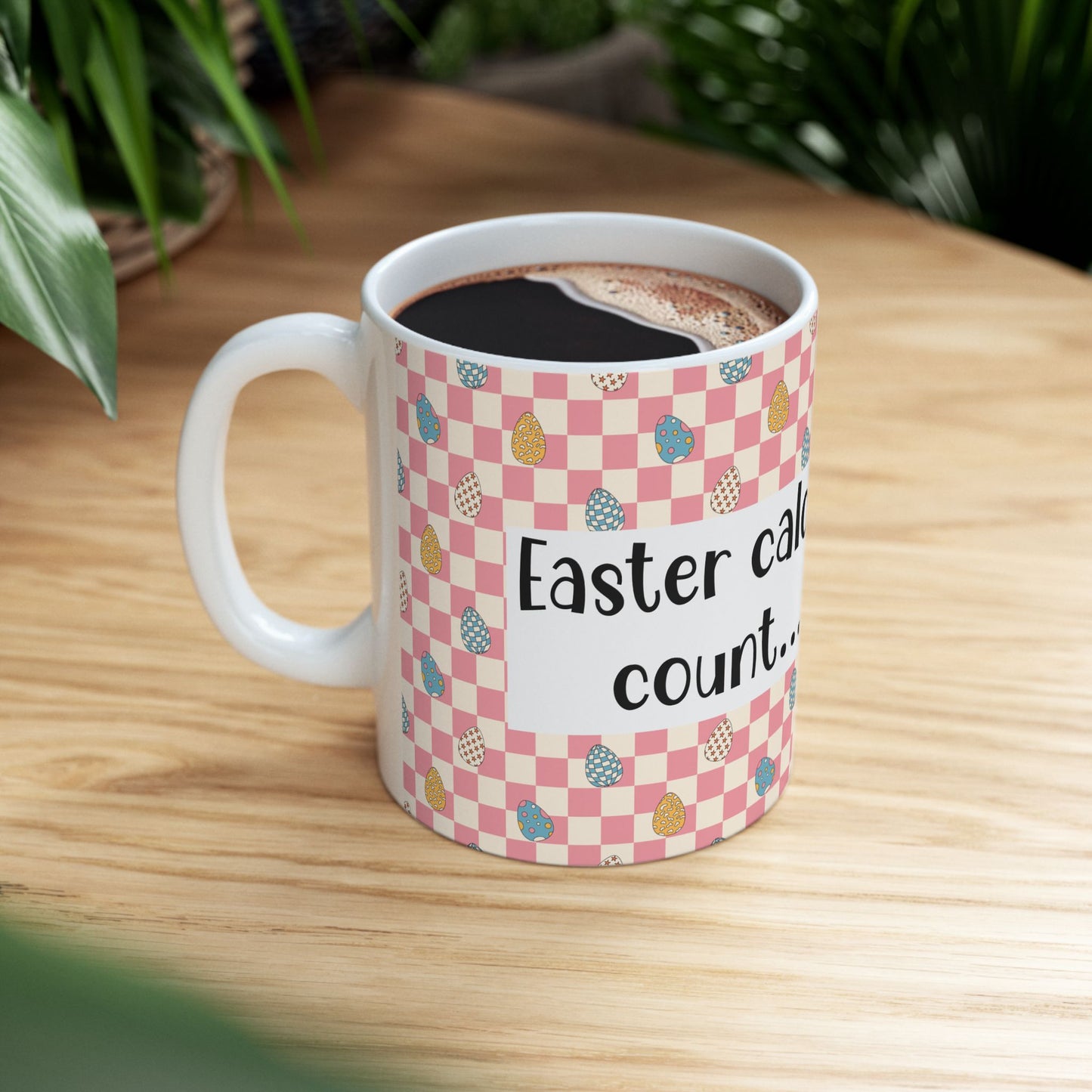 "Easter Calories Don’t Count, Right?" - Fun Spring Coffee Cup - Easter Mug