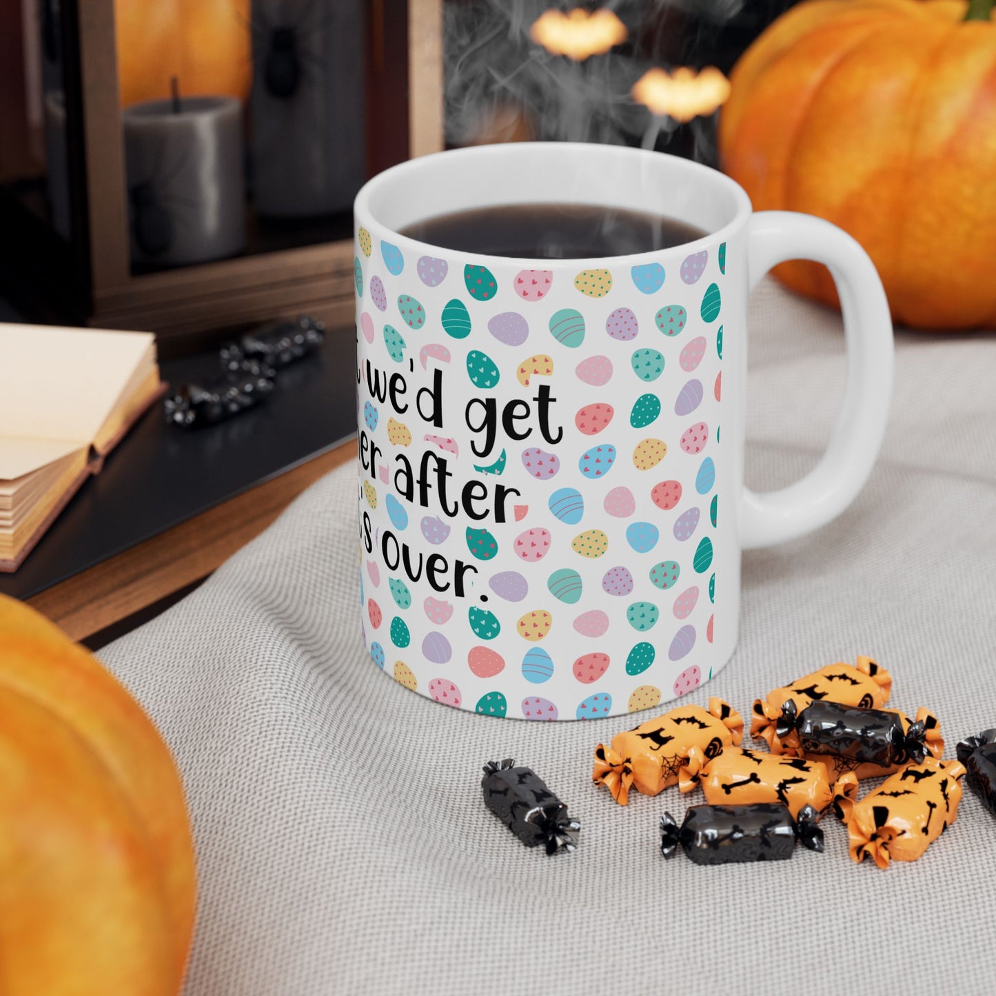 "I told my diet we’d get back together after Easter… It’s over" - Easter Celebration Ceramic Mug - Fun Diet Humor