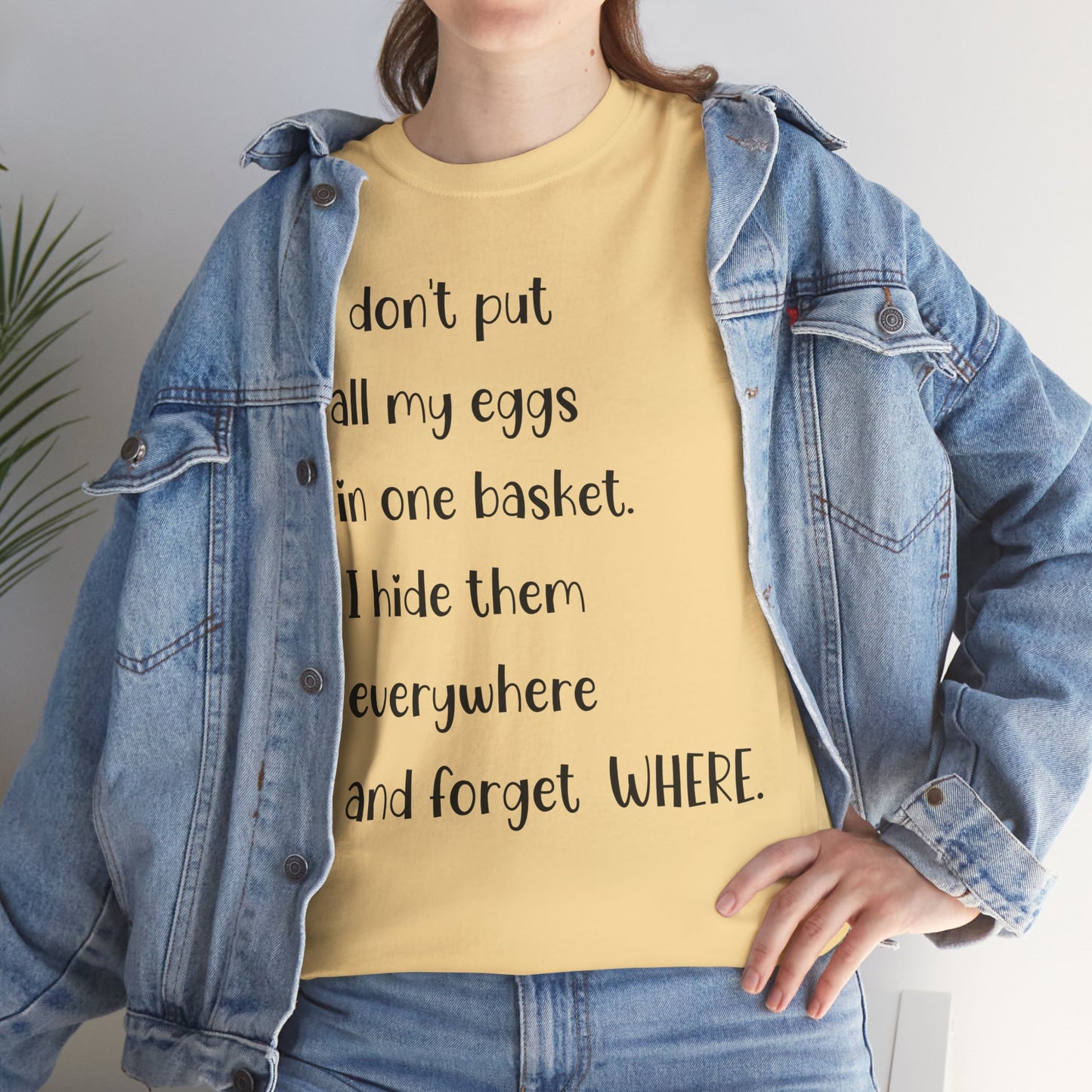 "I Don't Put All My Eggs in One Basket" - Funny Unisex Heavy Cotton Tee