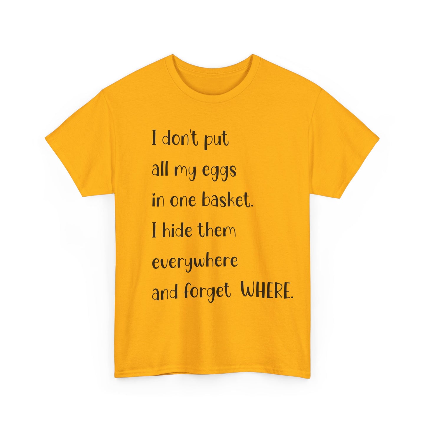 "I Don't Put All My Eggs in One Basket" - Funny Unisex Heavy Cotton Tee