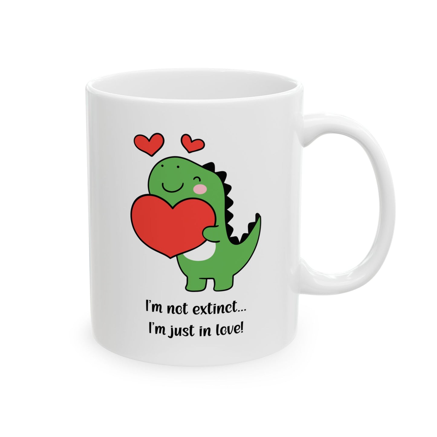 Cute Dinosaur Love Mug – 'I'm Not Extinct... I'm Just in Love!' | 11oz Ceramic Cup