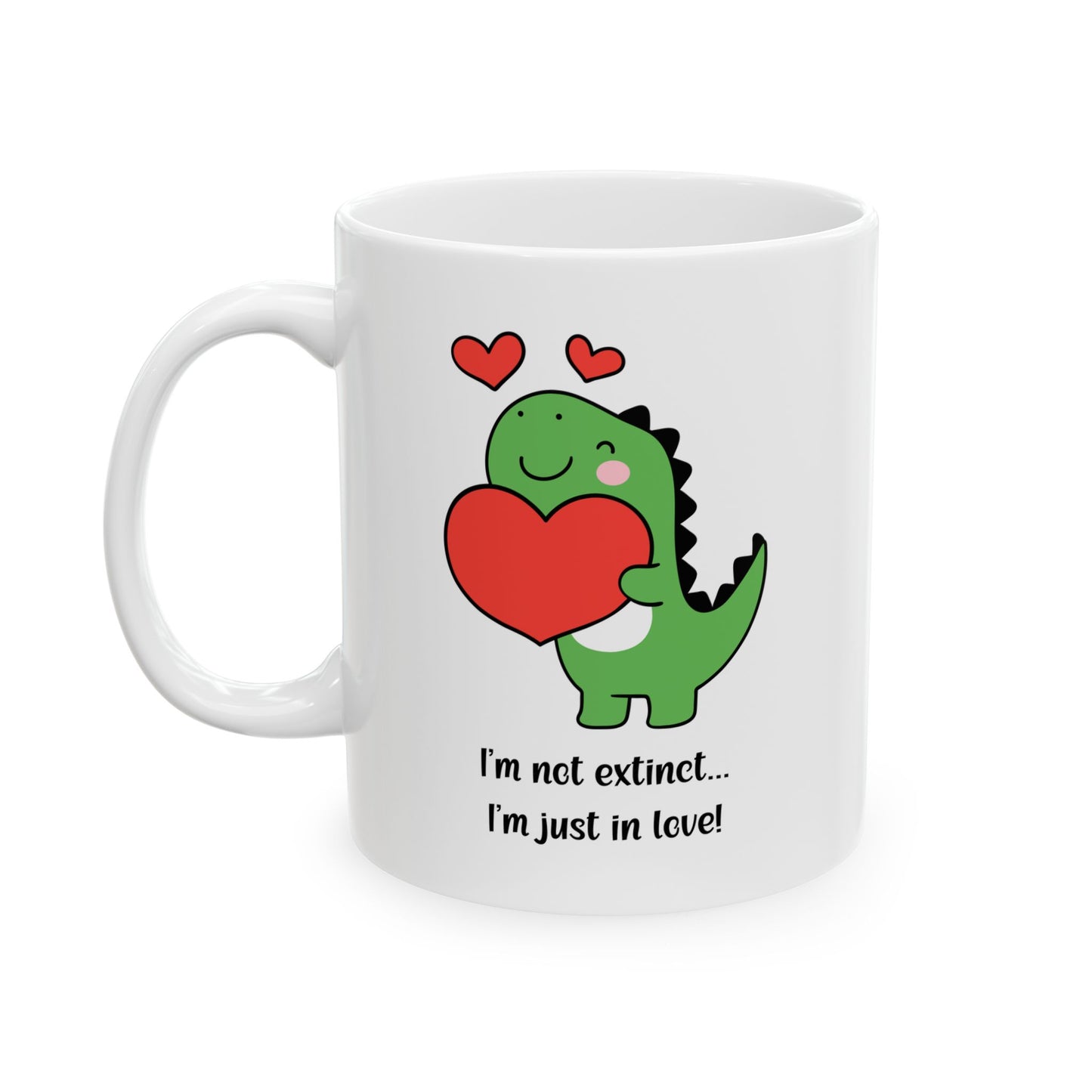 Cute Dinosaur Love Mug – 'I'm Not Extinct... I'm Just in Love!' | 11oz Ceramic Cup