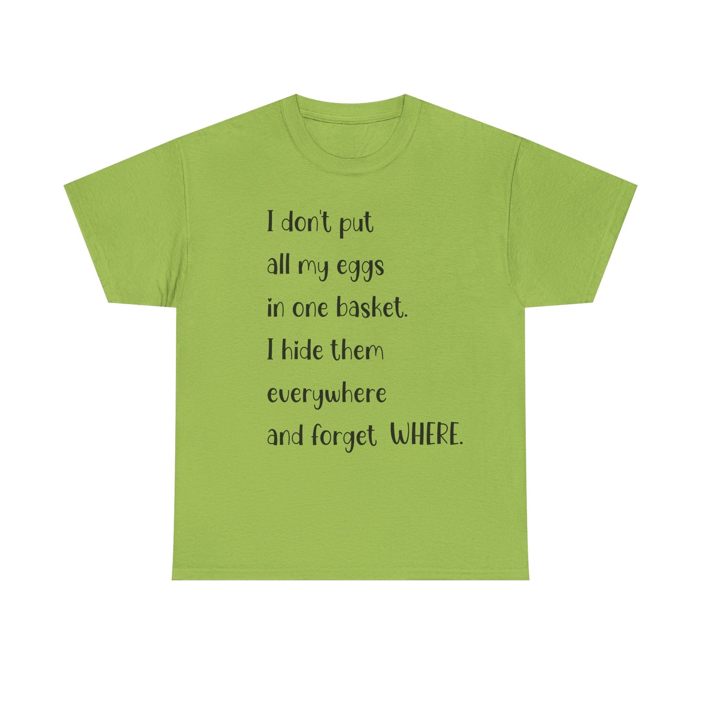 "I Don't Put All My Eggs in One Basket" - Funny Unisex Heavy Cotton Tee
