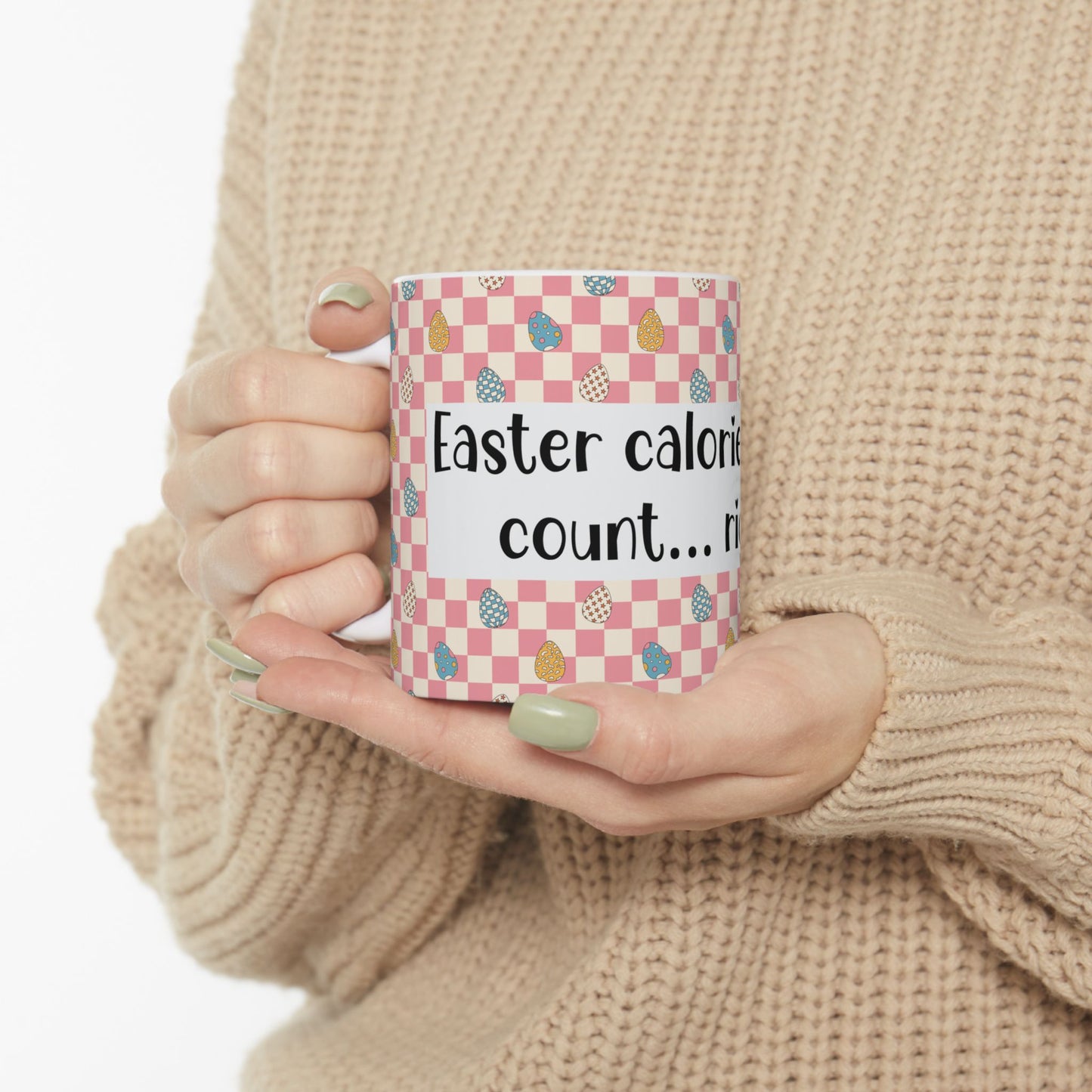 "Easter Calories Don’t Count, Right?" - Fun Spring Coffee Cup - Easter Mug