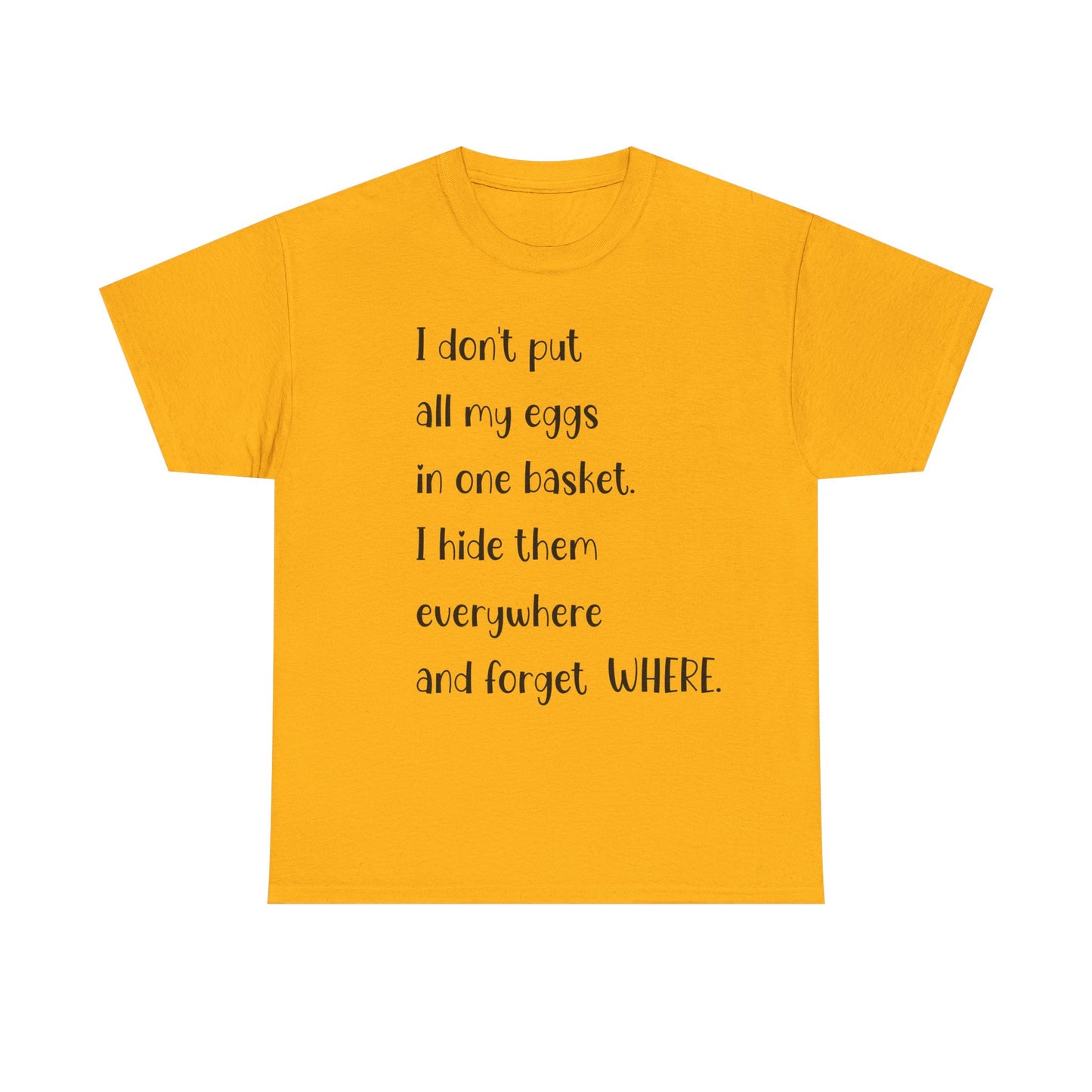 "I Don't Put All My Eggs in One Basket" - Funny Unisex Heavy Cotton Tee