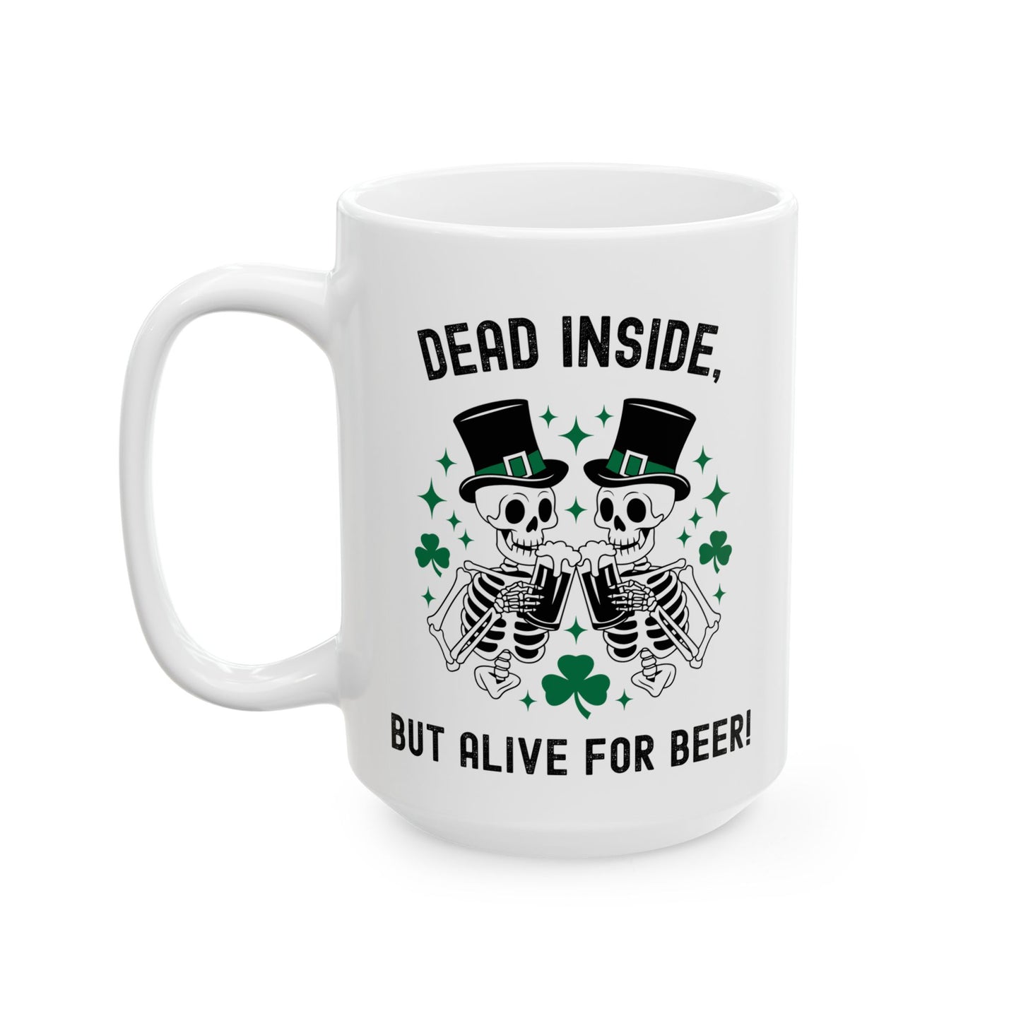 Dead Inside, But Alive With Beer! - Fun Skeleton Design - St. Patrick's Day Ceramic Mug