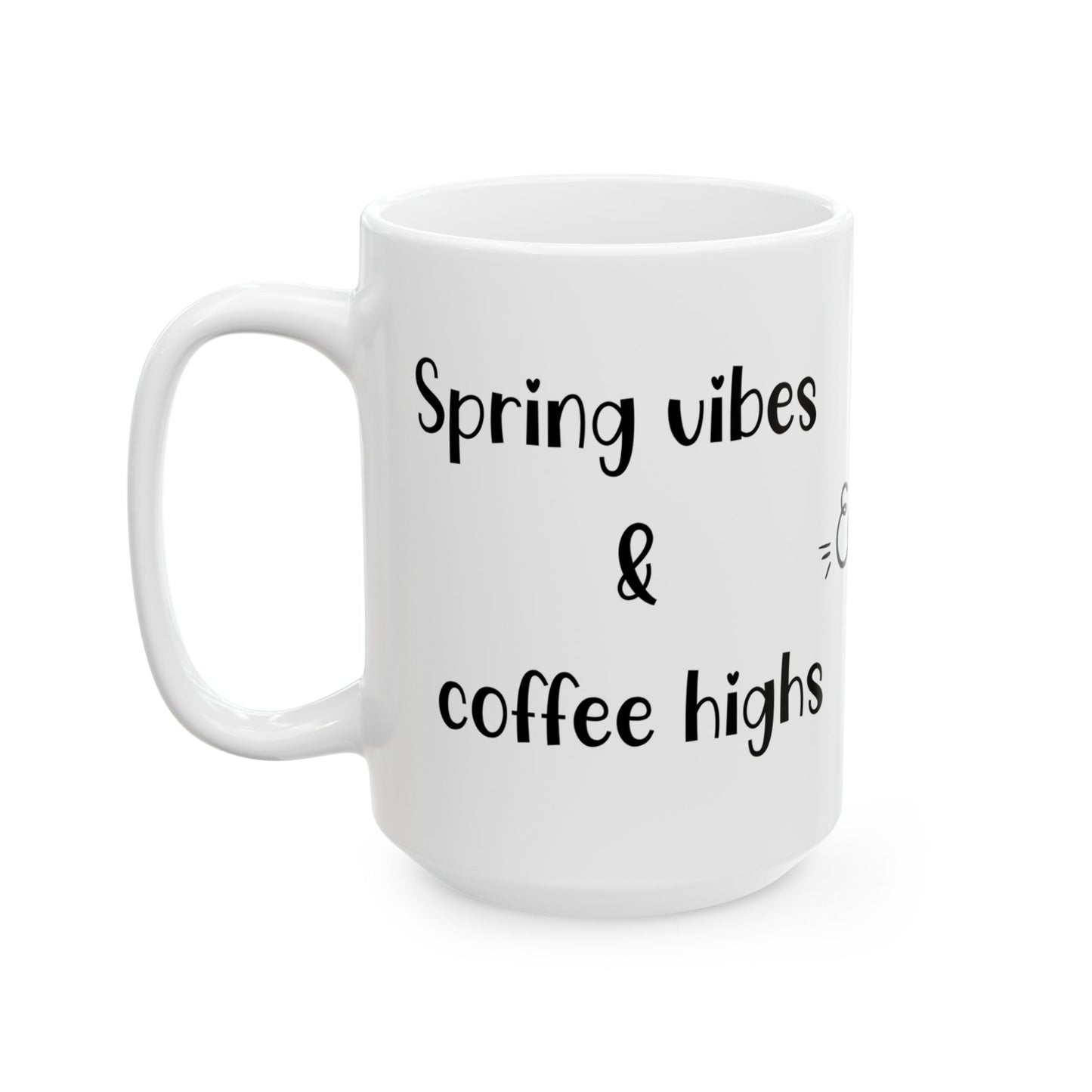Spring vibes & Coffee highs - Easter Vibes Ceramic Coffee Mug - Perfect for Spring Celebrations