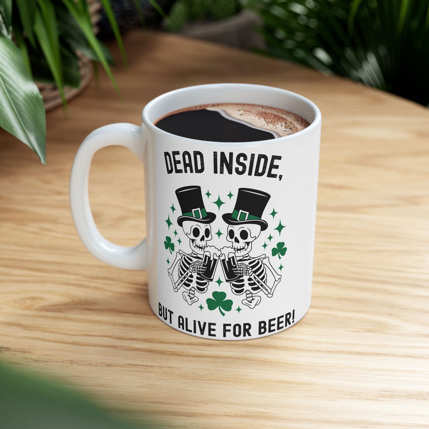 Dead Inside, But Alive With Beer! - Fun Skeleton Design - St. Patrick's Day Ceramic Mug