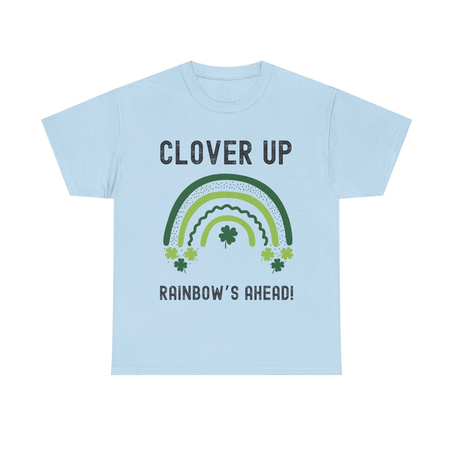 Clover Up, Rainbow's Ahead - Unisex Heavy Cotton Tee - St. Patrick's Day Shirt