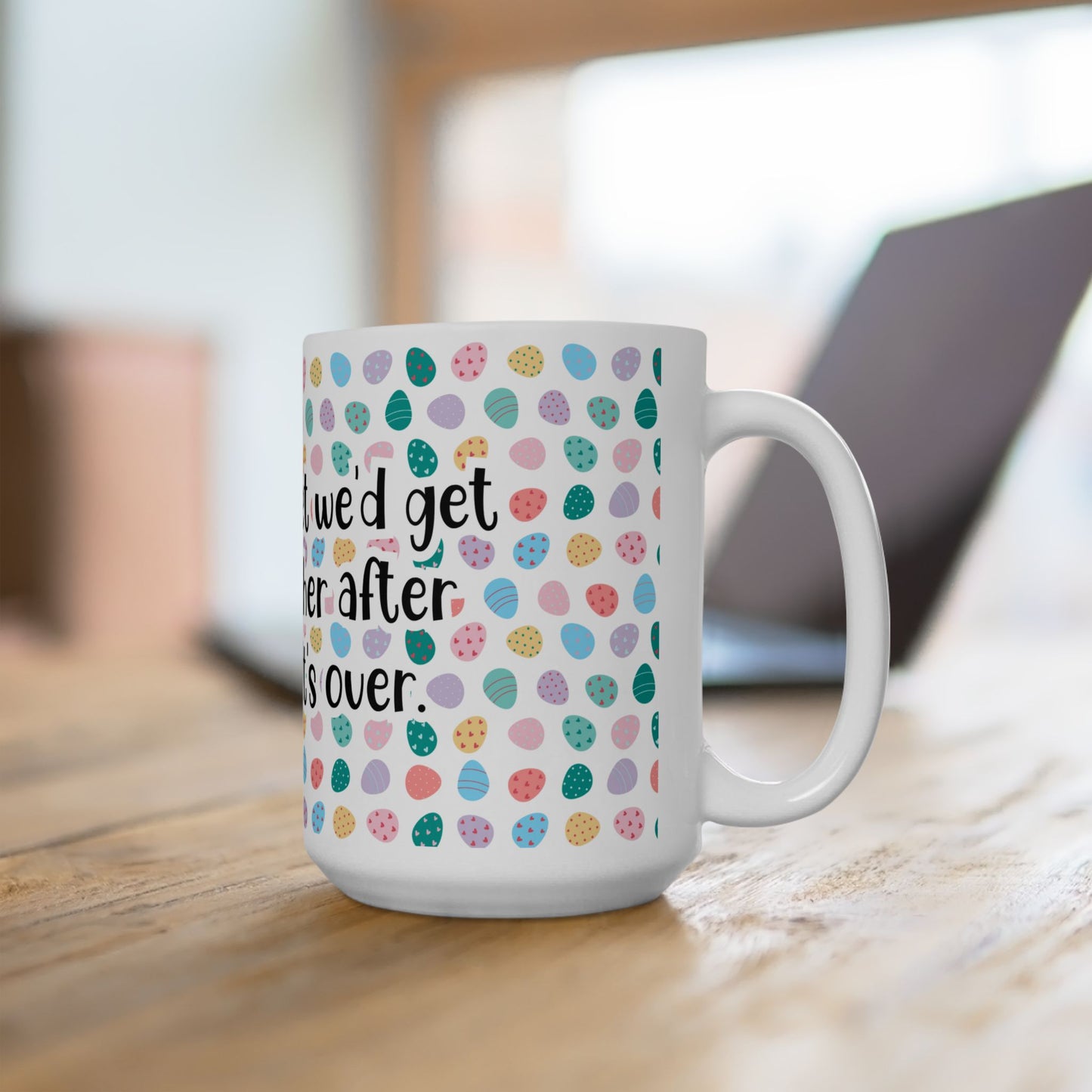 "I told my diet we’d get back together after Easter… It’s over" - Easter Celebration Ceramic Mug - Fun Diet Humor