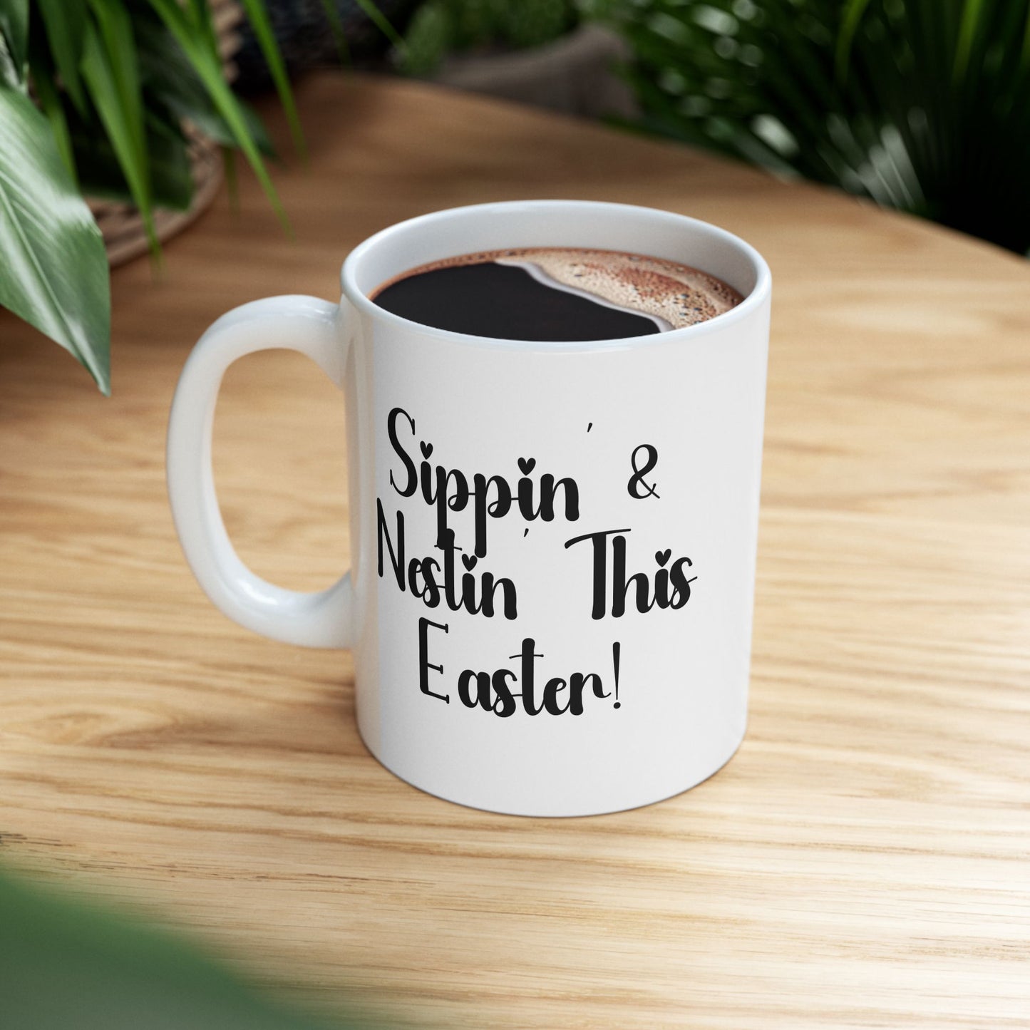 Sippin’ & Nestin’ This Easter! - Sip & Enjoy Your Day | Perfect Gift for Coffee Lovers -  Ceramic Mug