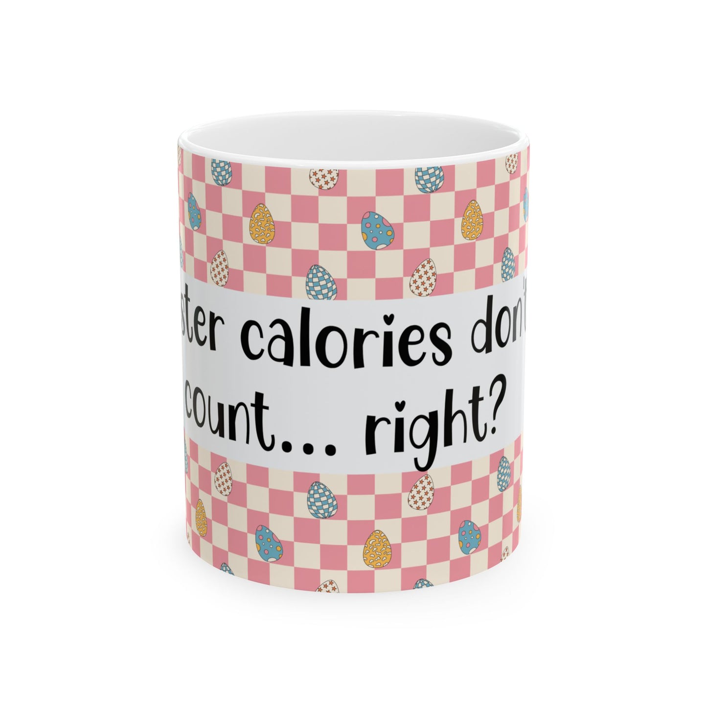 "Easter Calories Don’t Count, Right?" - Fun Spring Coffee Cup - Easter Mug