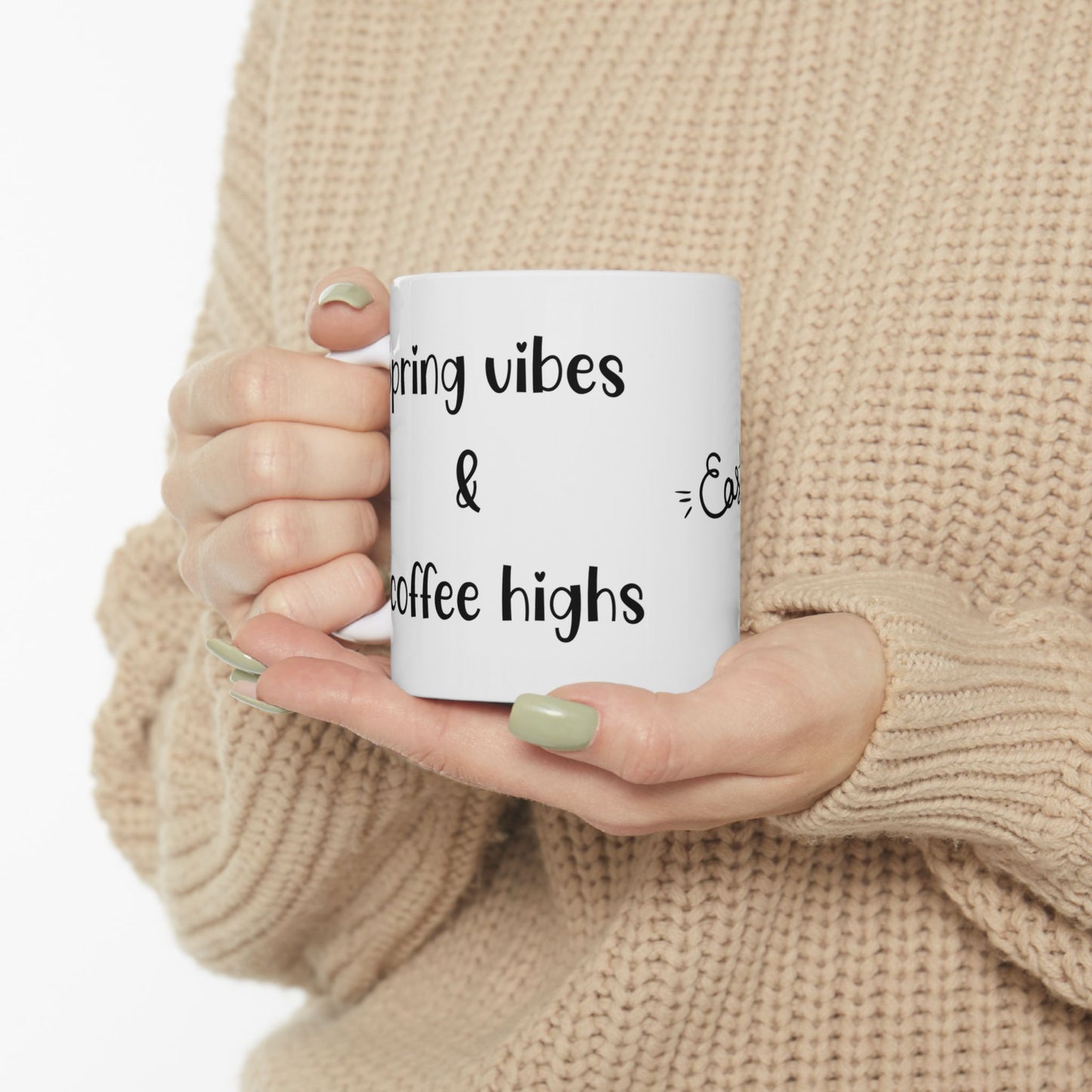 Spring vibes & Coffee highs - Easter Vibes Ceramic Coffee Mug - Perfect for Spring Celebrations