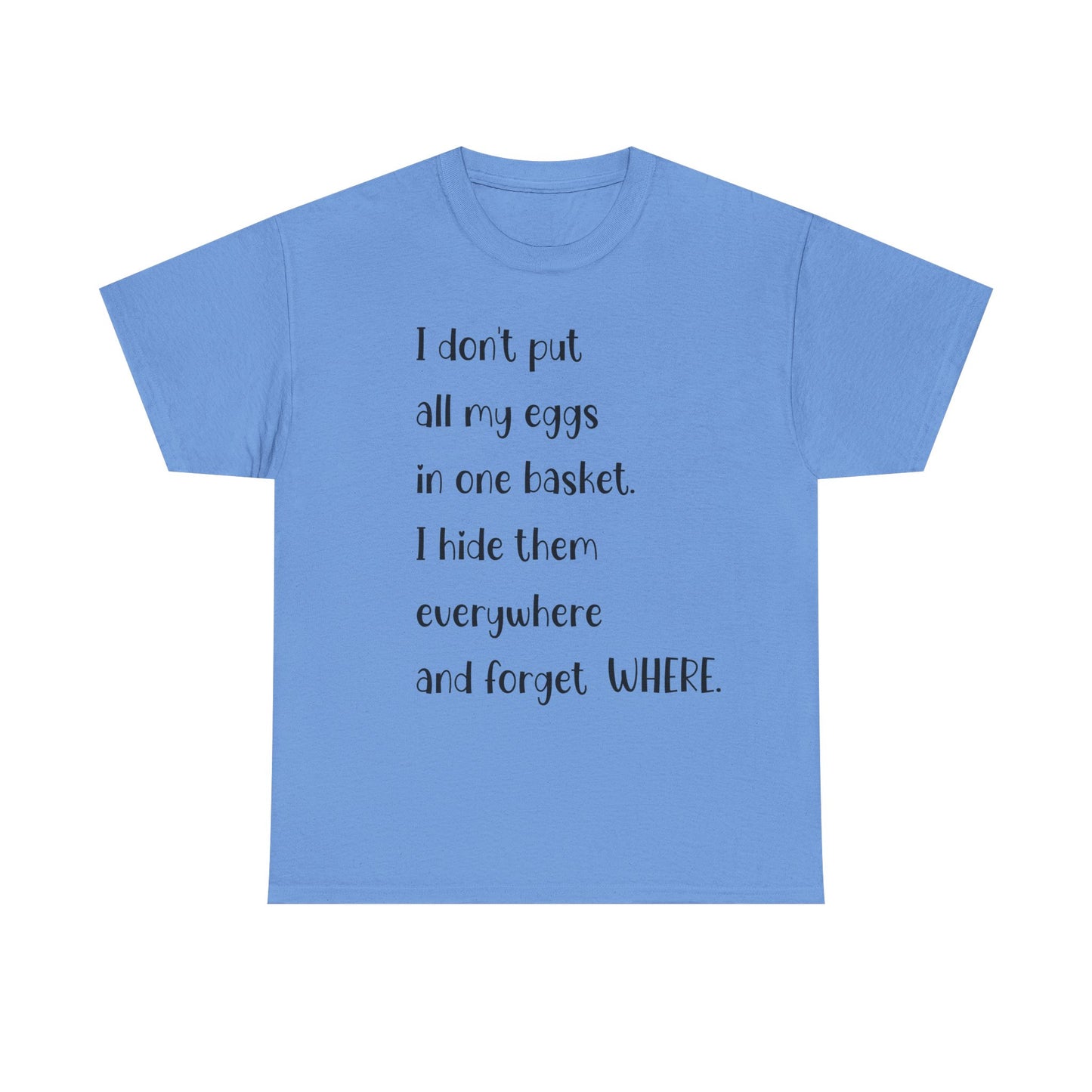 "I Don't Put All My Eggs in One Basket" - Funny Unisex Heavy Cotton Tee