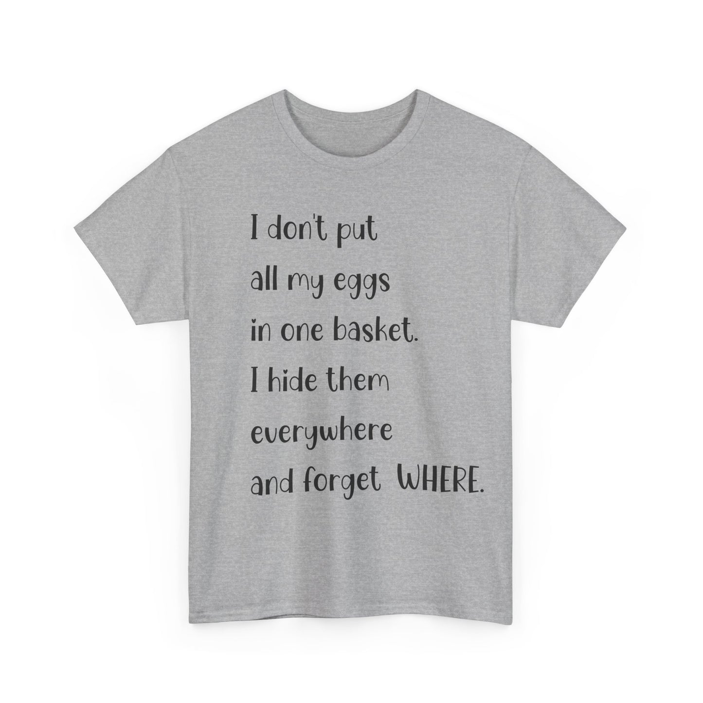 "I Don't Put All My Eggs in One Basket" - Funny Unisex Heavy Cotton Tee