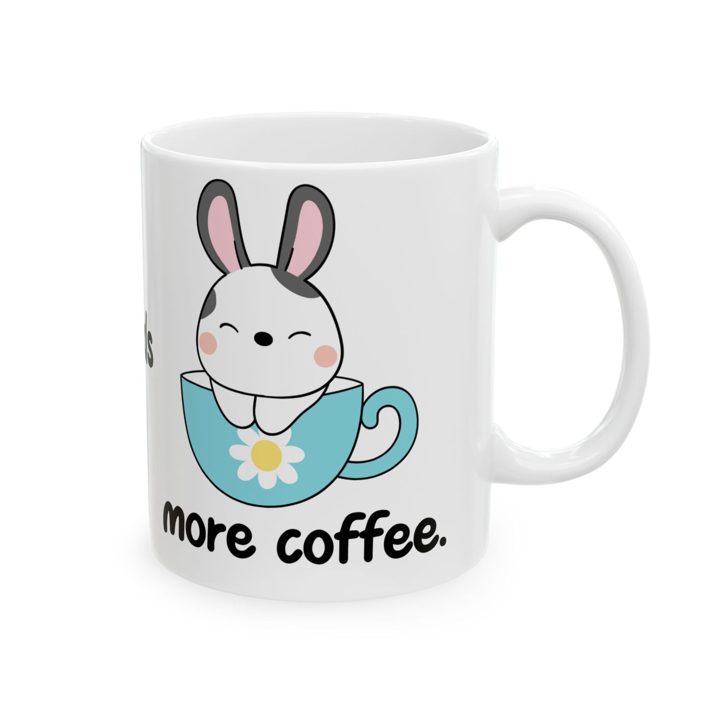 Bunny Coffee Ceramic Mug, (11oz, 15oz), Some Bunny Needs More Coffee!