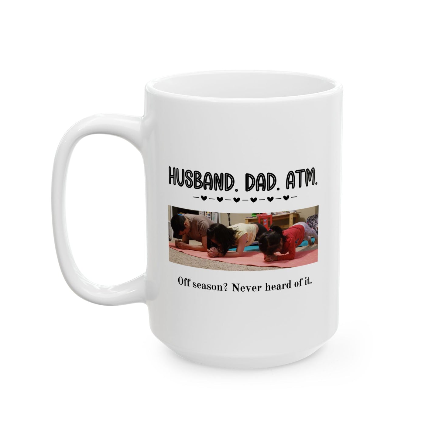 Customizable Funny Mug for Dads & Husbands – 'Husband. Dad. ATM. Off Season? Never Heard of It' Design with Daily Affirmations