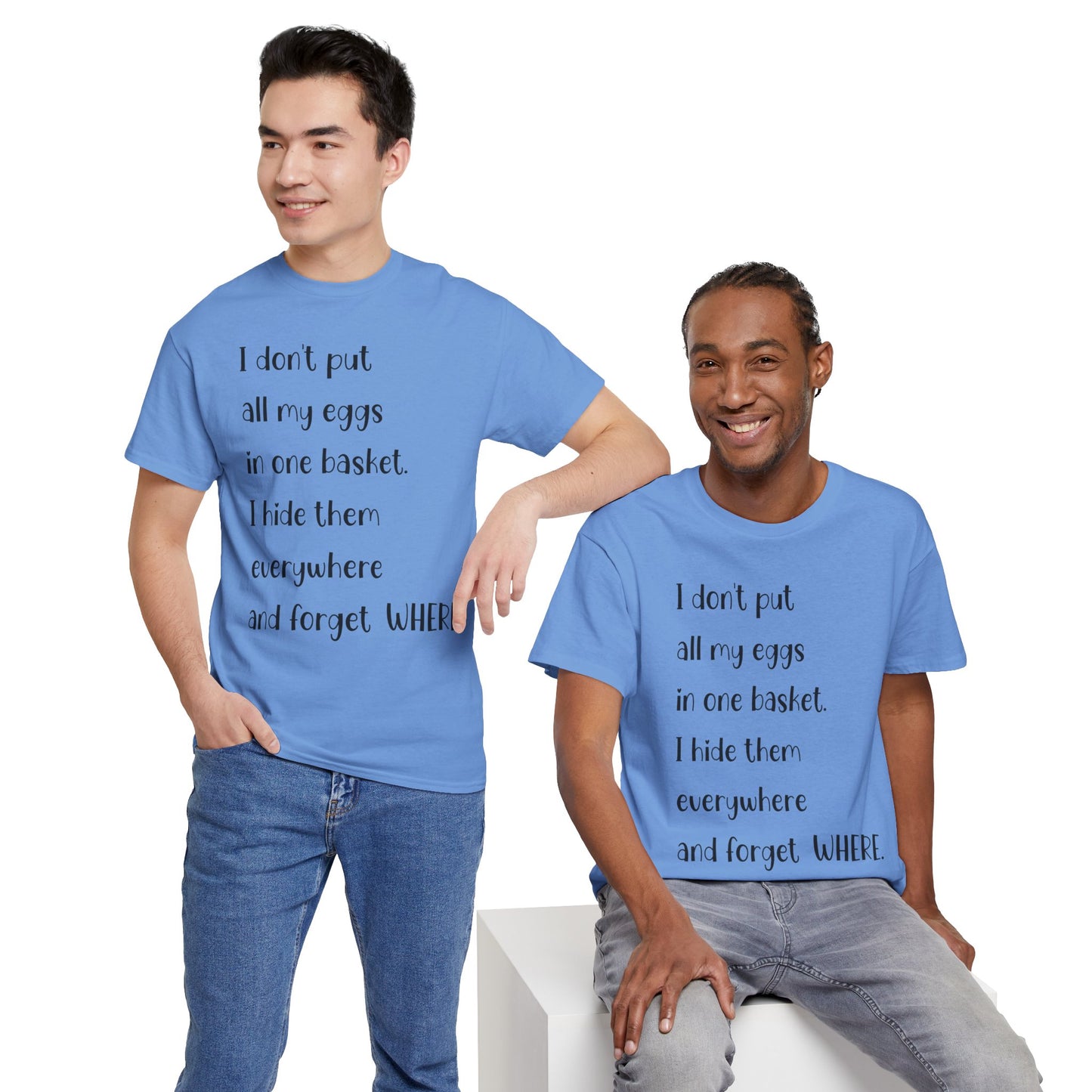 "I Don't Put All My Eggs in One Basket" - Funny Unisex Heavy Cotton Tee