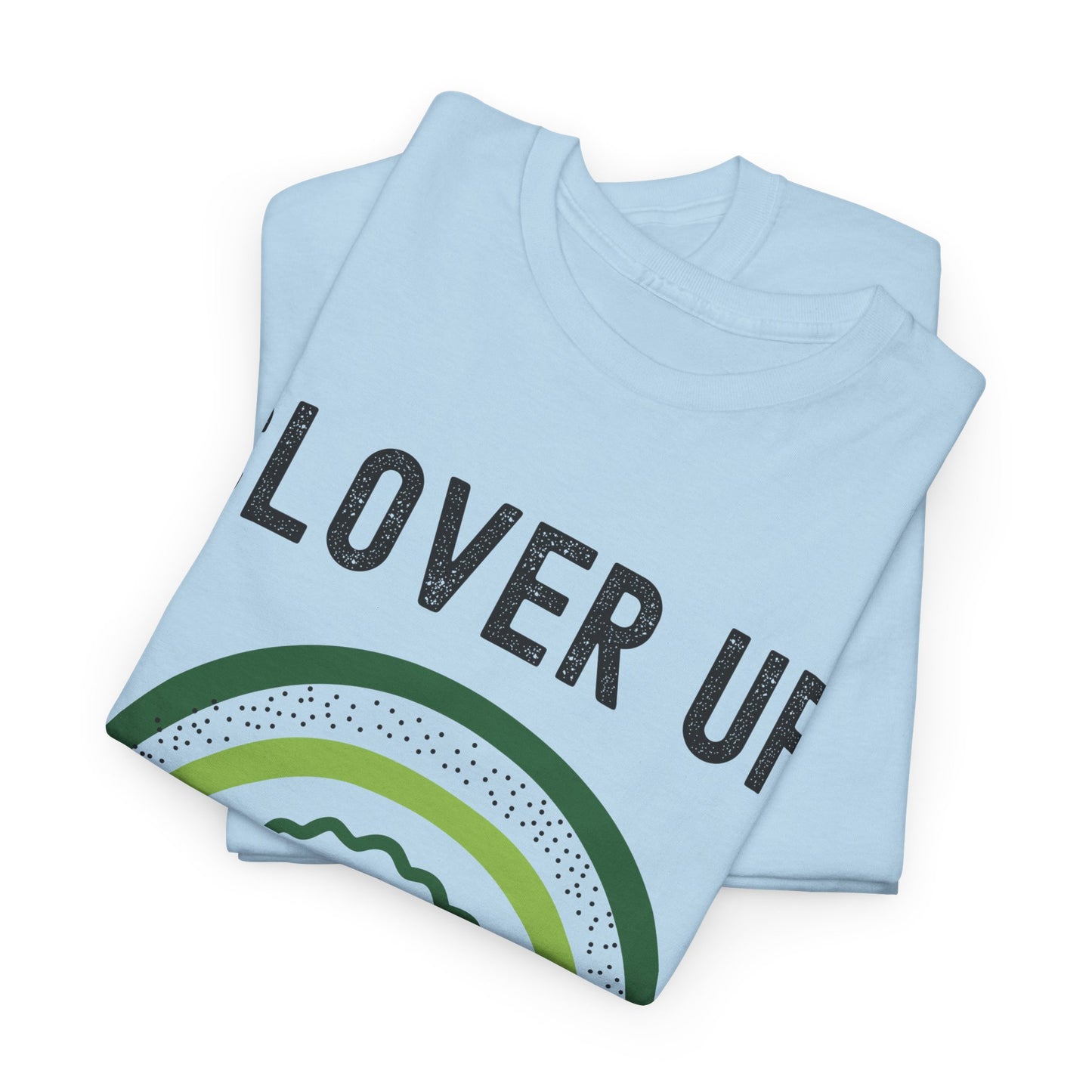 Clover Up, Rainbow's Ahead - Unisex Heavy Cotton Tee - St. Patrick's Day Shirt