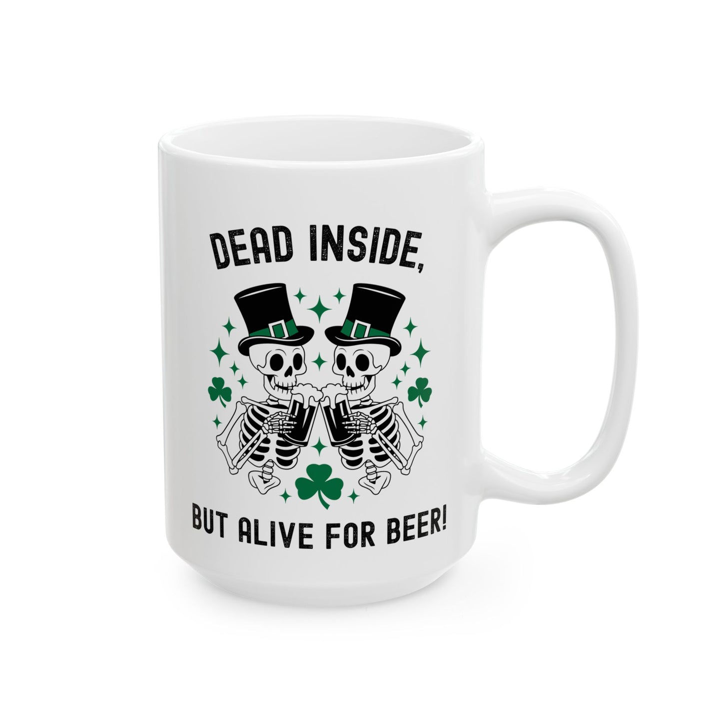 Dead Inside, But Alive With Beer! - Fun Skeleton Design - St. Patrick's Day Ceramic Mug