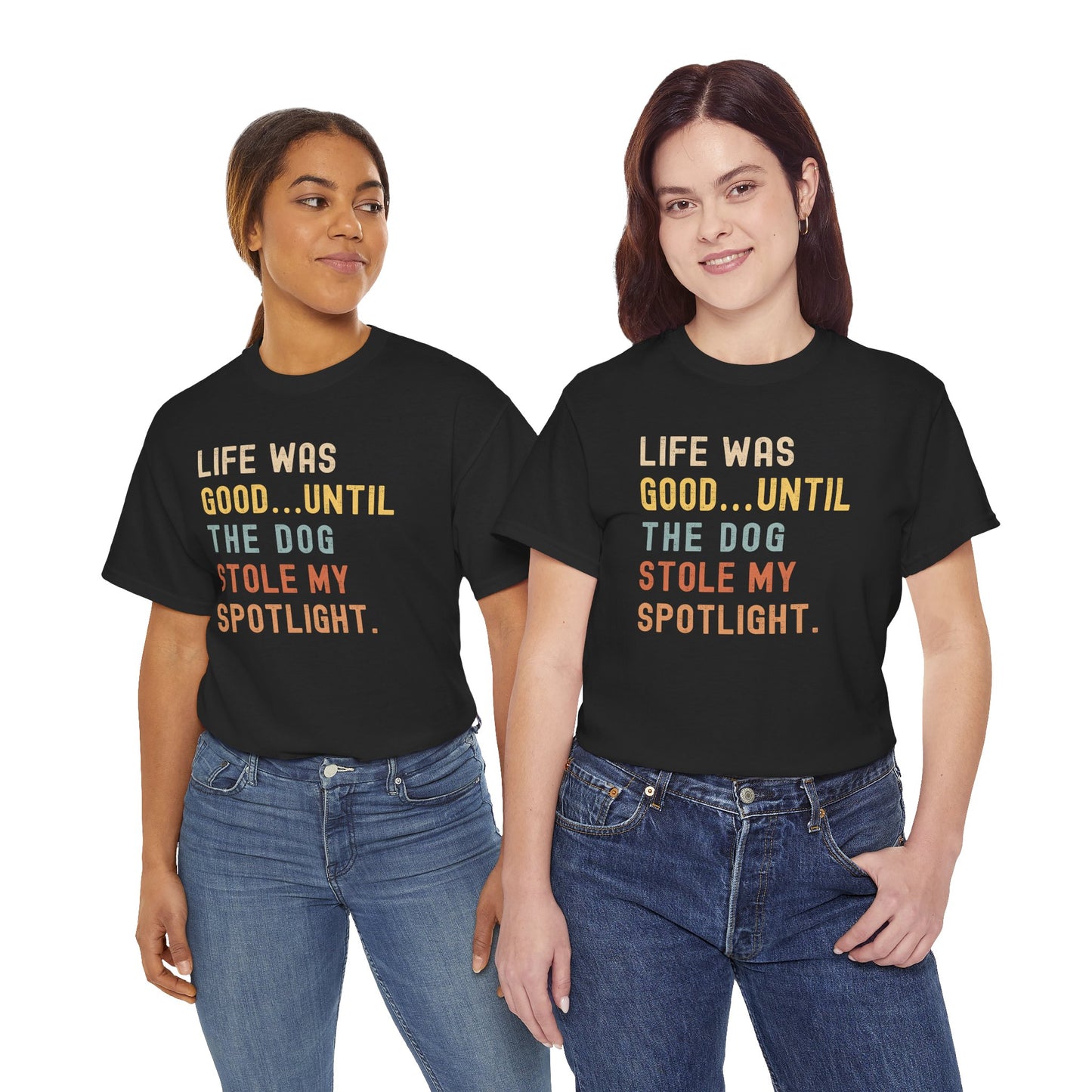 Life Was Good... Until the Dog Stole My Spotlight – Unisex Heavy Cotton Tee