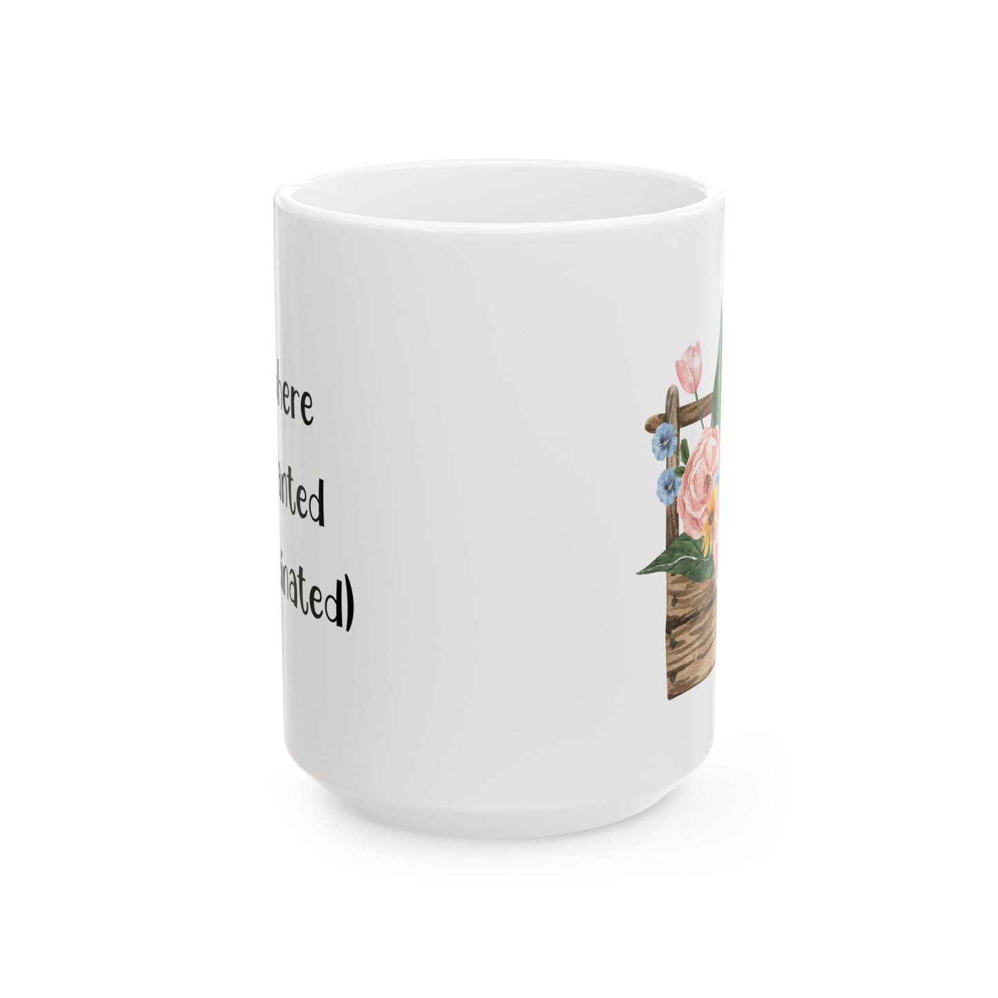 Bloom where you’re planted (and caffeinated) - Flower Ceramic Mug - Perfect Gift for Garden Lovers