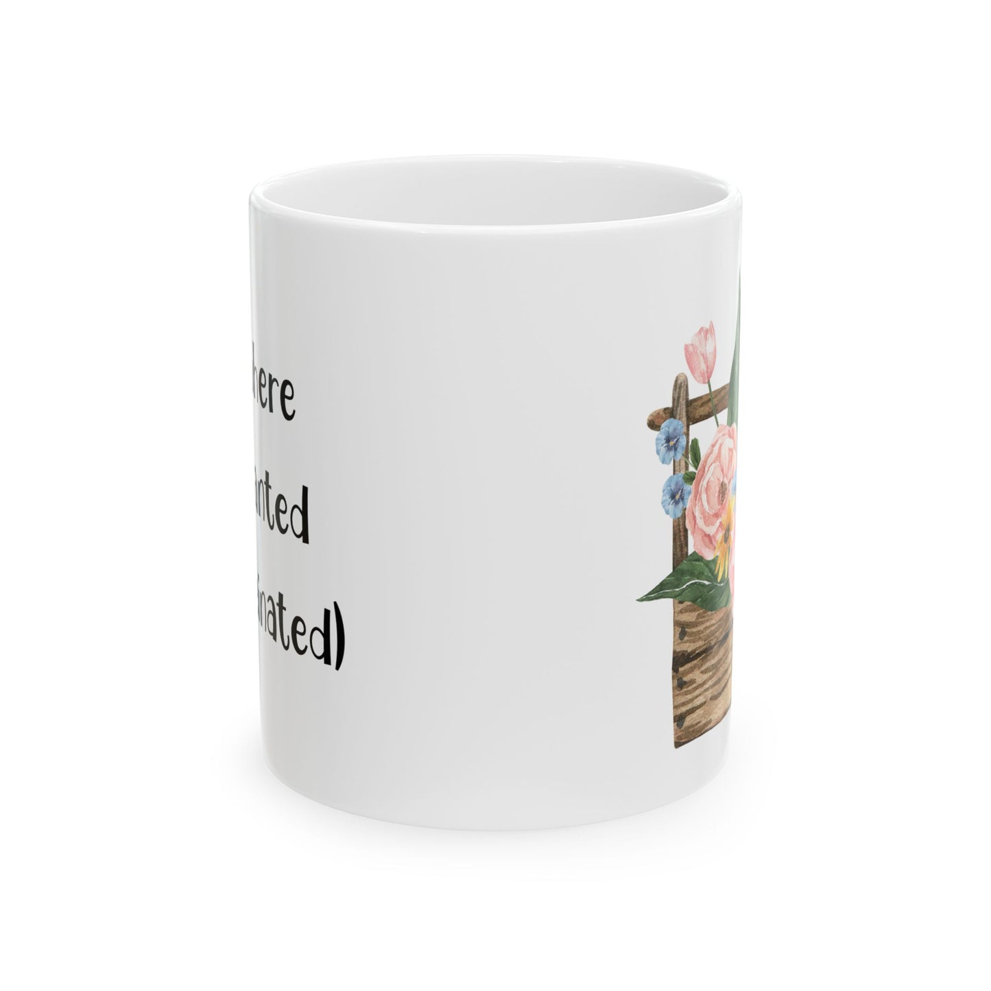 Bloom where you’re planted (and caffeinated) - Flower Ceramic Mug - Perfect Gift for Garden Lovers
