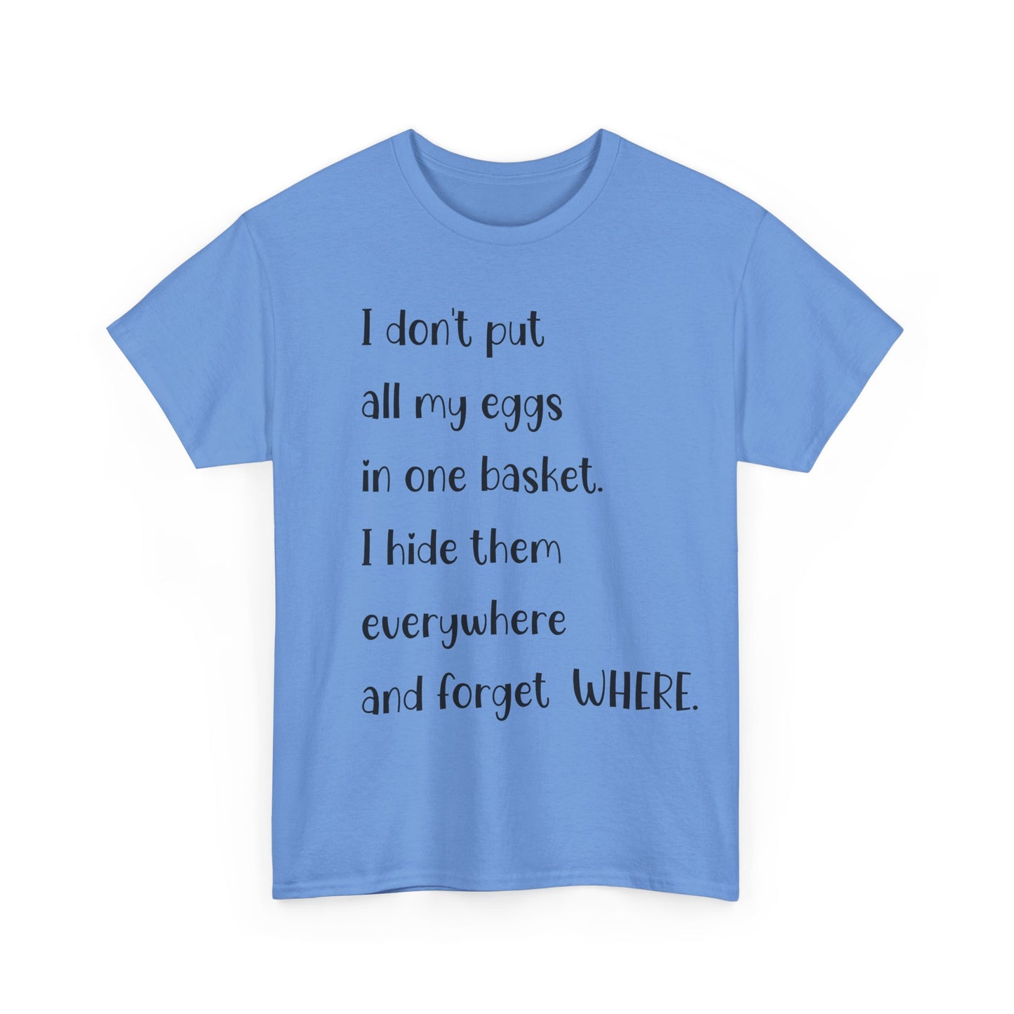 "I Don't Put All My Eggs in One Basket" - Funny Unisex Heavy Cotton Tee