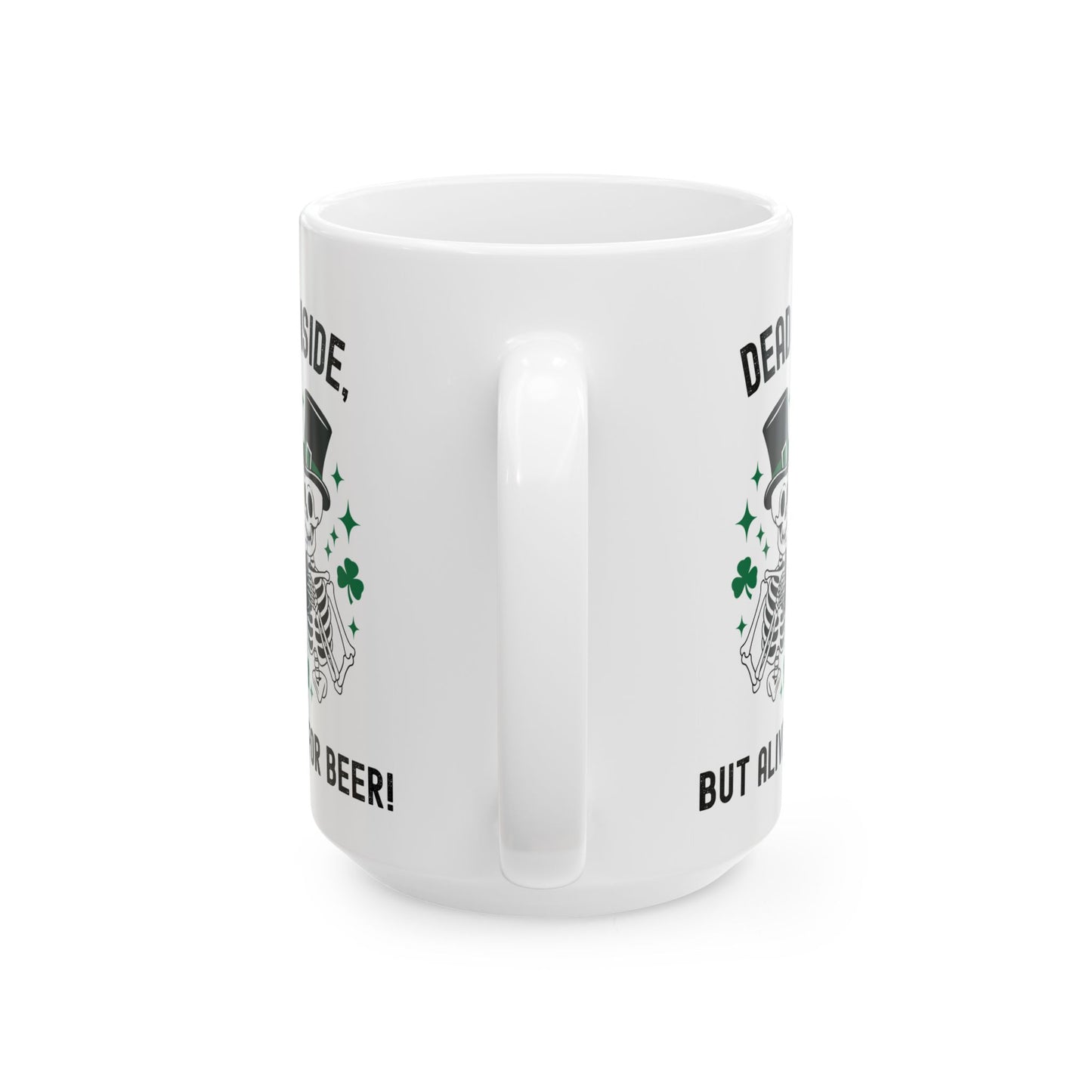 Dead Inside, But Alive With Beer! - Fun Skeleton Design - St. Patrick's Day Ceramic Mug