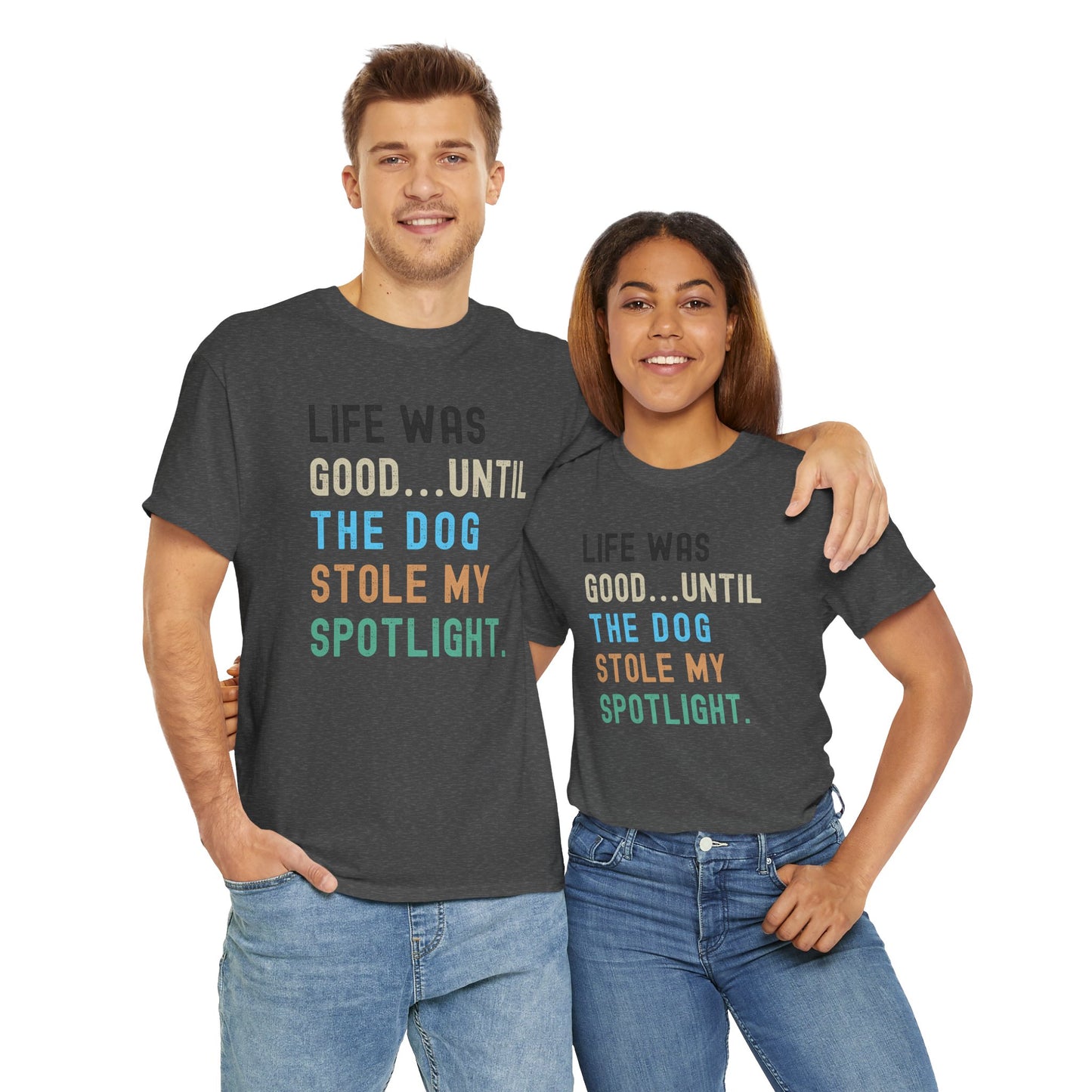 Life Was Good... Until the Dog Stole My Spotlight – Unisex Heavy Cotton Tee