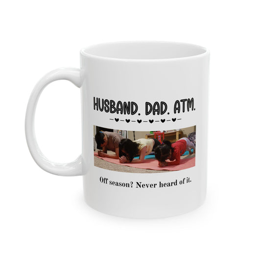 Customizable Funny Mug for Dads & Husbands – 'Husband. Dad. ATM. Off Season? Never Heard of It' Design with Daily Affirmations