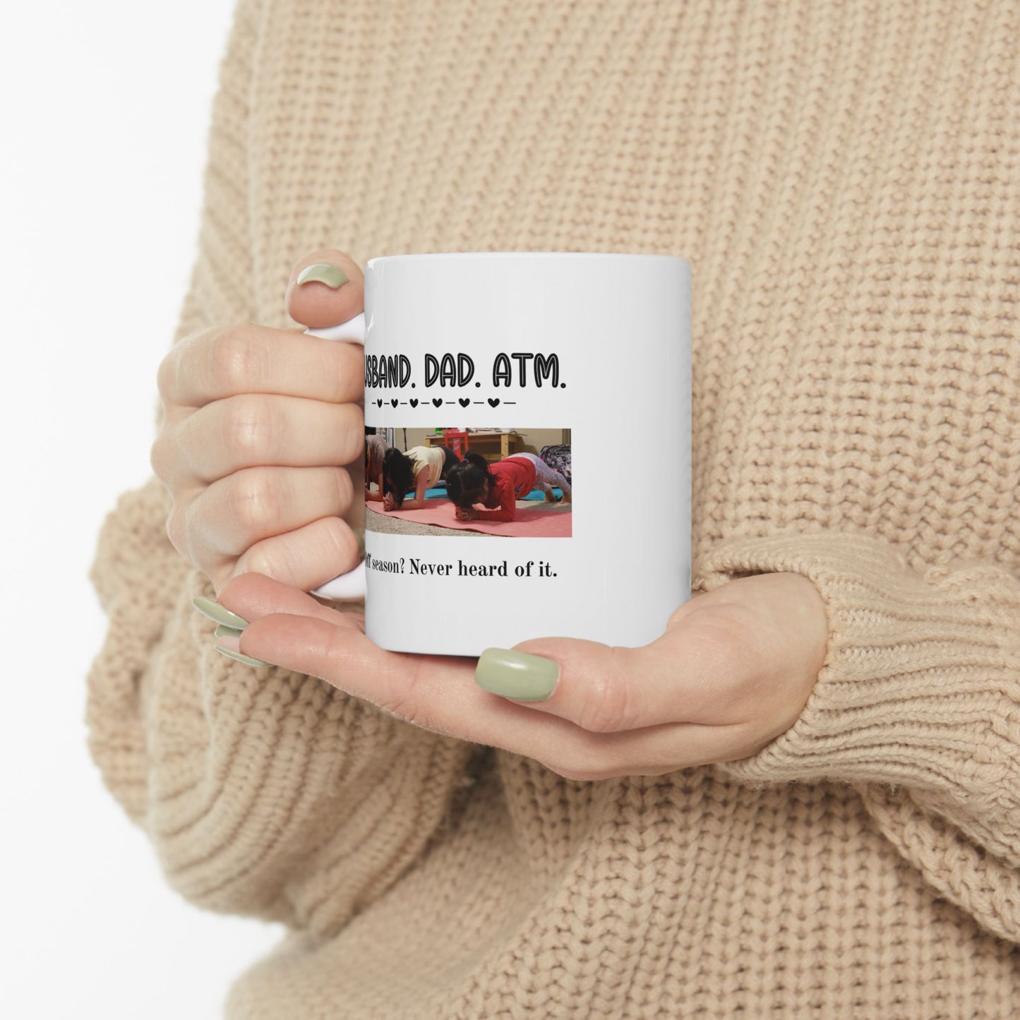 Customizable Funny Mug for Dads & Husbands – 'Husband. Dad. ATM. Off Season? Never Heard of It' Design with Daily Affirmations