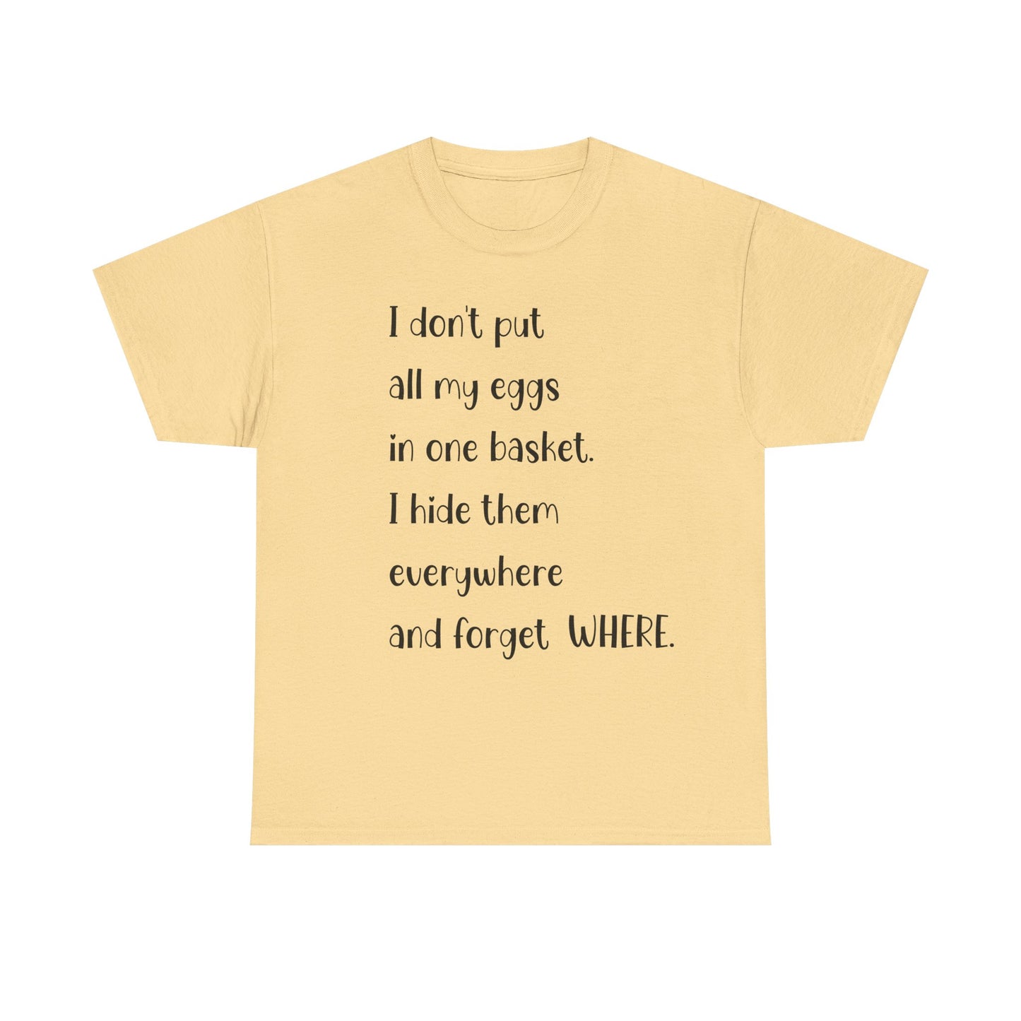 "I Don't Put All My Eggs in One Basket" - Funny Unisex Heavy Cotton Tee