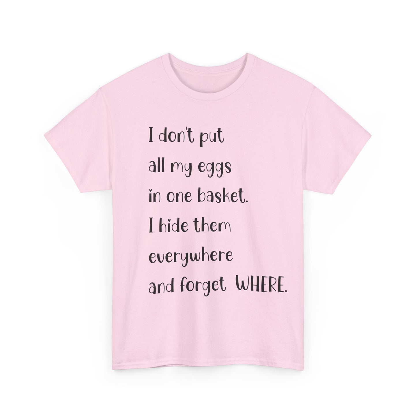 "I Don't Put All My Eggs in One Basket" - Funny Unisex Heavy Cotton Tee