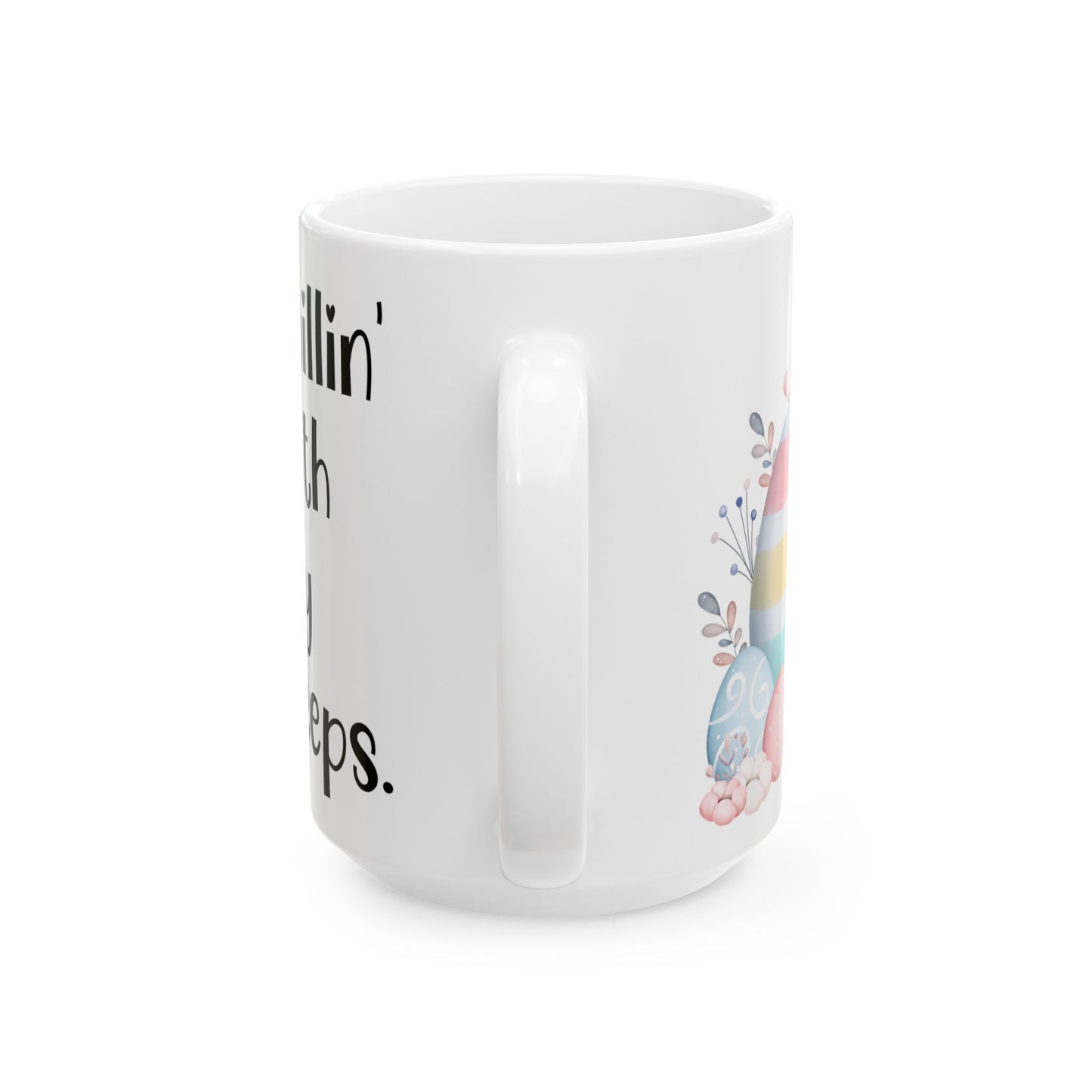 Chillin’ with my peeps - Easter Chick Ceramic Mug - Adorable Spring Design for Holiday Celebrations