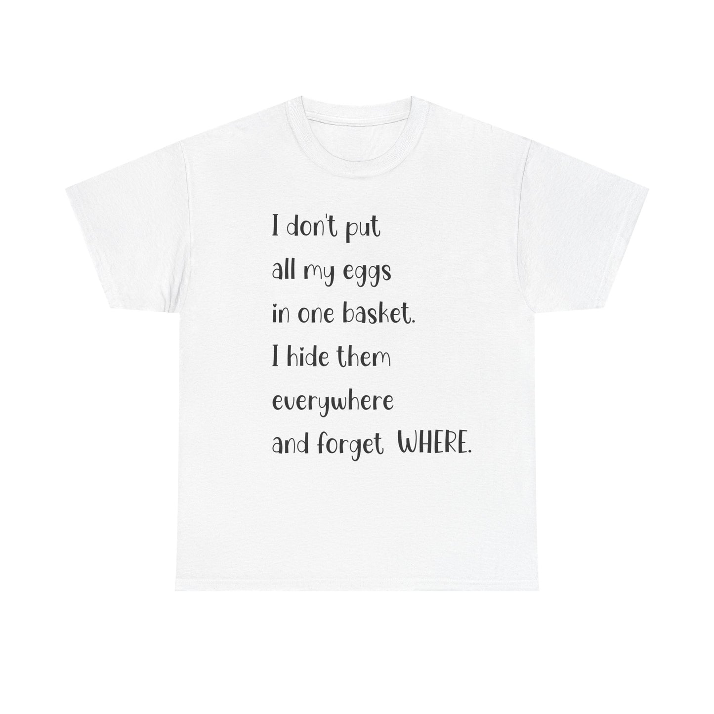 "I Don't Put All My Eggs in One Basket" - Funny Unisex Heavy Cotton Tee