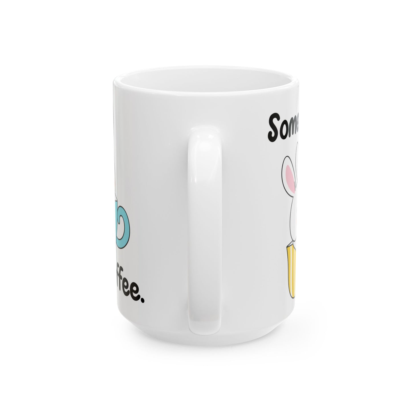 Bunny Coffee Ceramic Mug, (11oz, 15oz), Some Bunny Needs More Coffee!