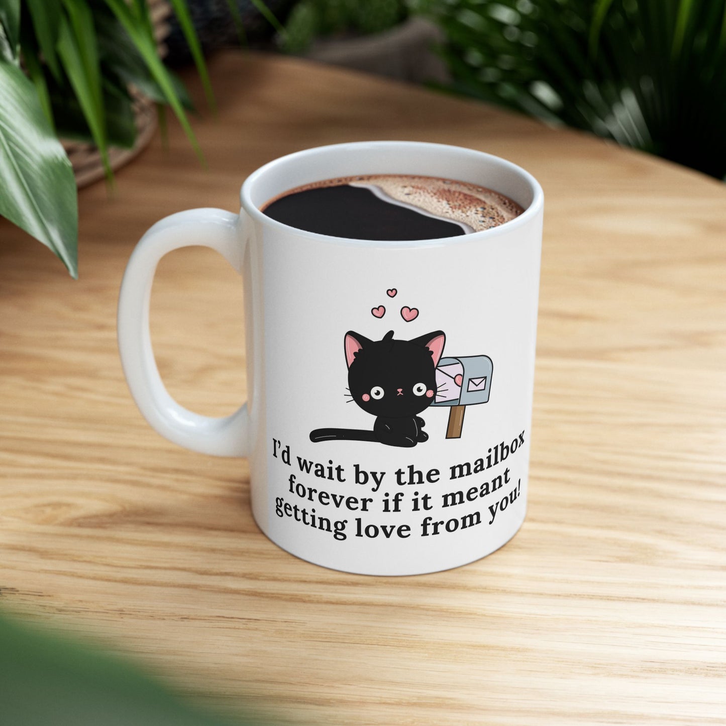 Cute Cat Lover’s Mug – 'I’d Wait by the Mailbox Forever' | 11oz Ceramic Cup