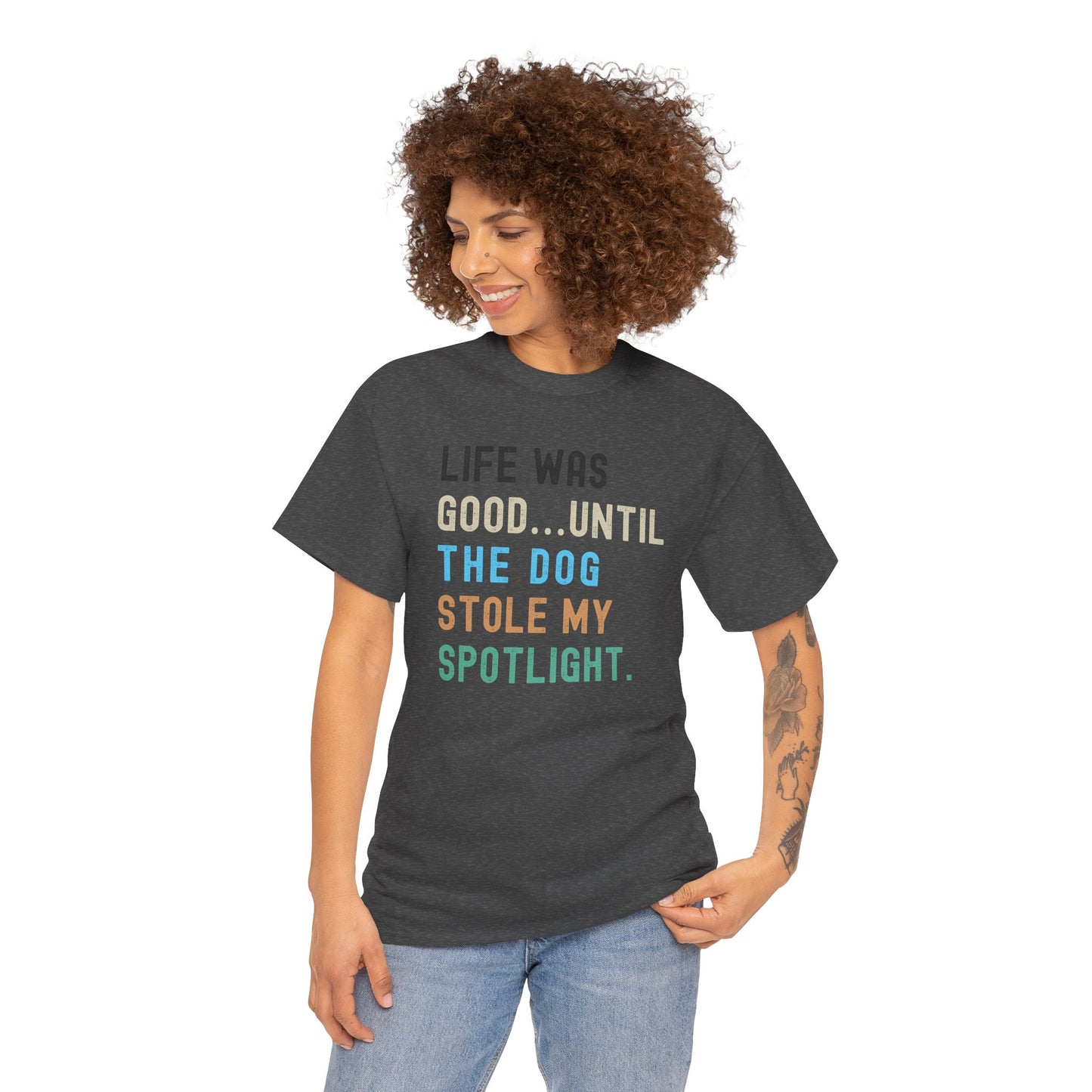 Life Was Good... Until the Dog Stole My Spotlight – Unisex Heavy Cotton Tee