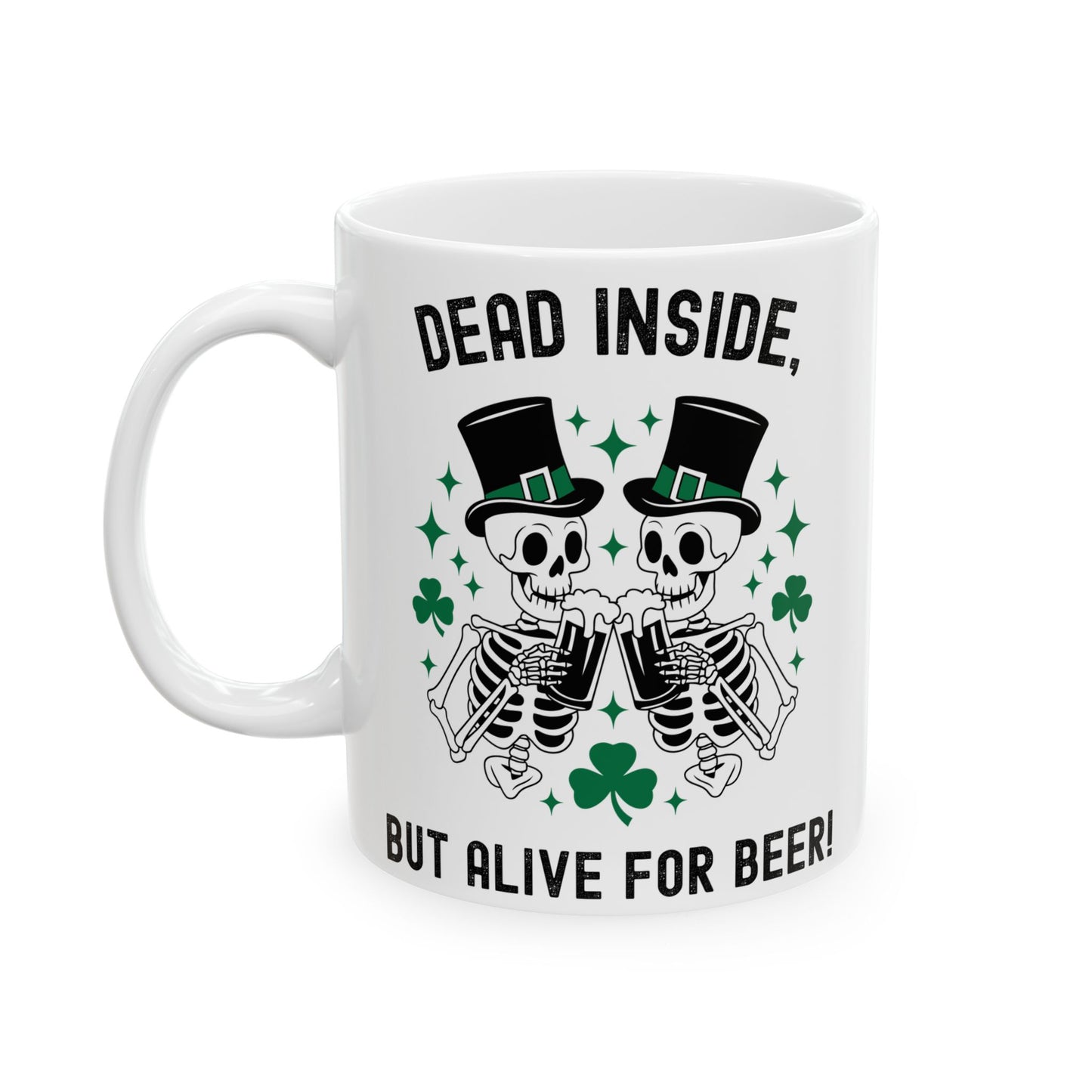 Dead Inside, But Alive With Beer! - Fun Skeleton Design - St. Patrick's Day Ceramic Mug